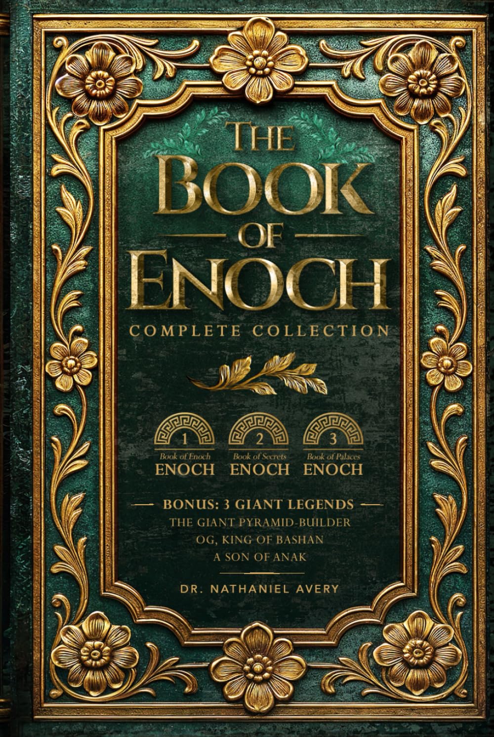 The Complete Books of Enoch (Annotated): 1 Enoch: The Ethiopian Book of Enoch, 2 Enoch: The Book of the Secrets of Enoch, and 3 Enoch: The Hebrew Book of Enoch (Collectors Edition)