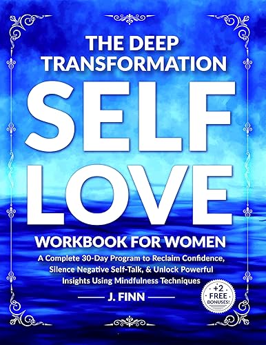 The Deep Transformation Self-Love Workbook for Women: A Complete 30-Day