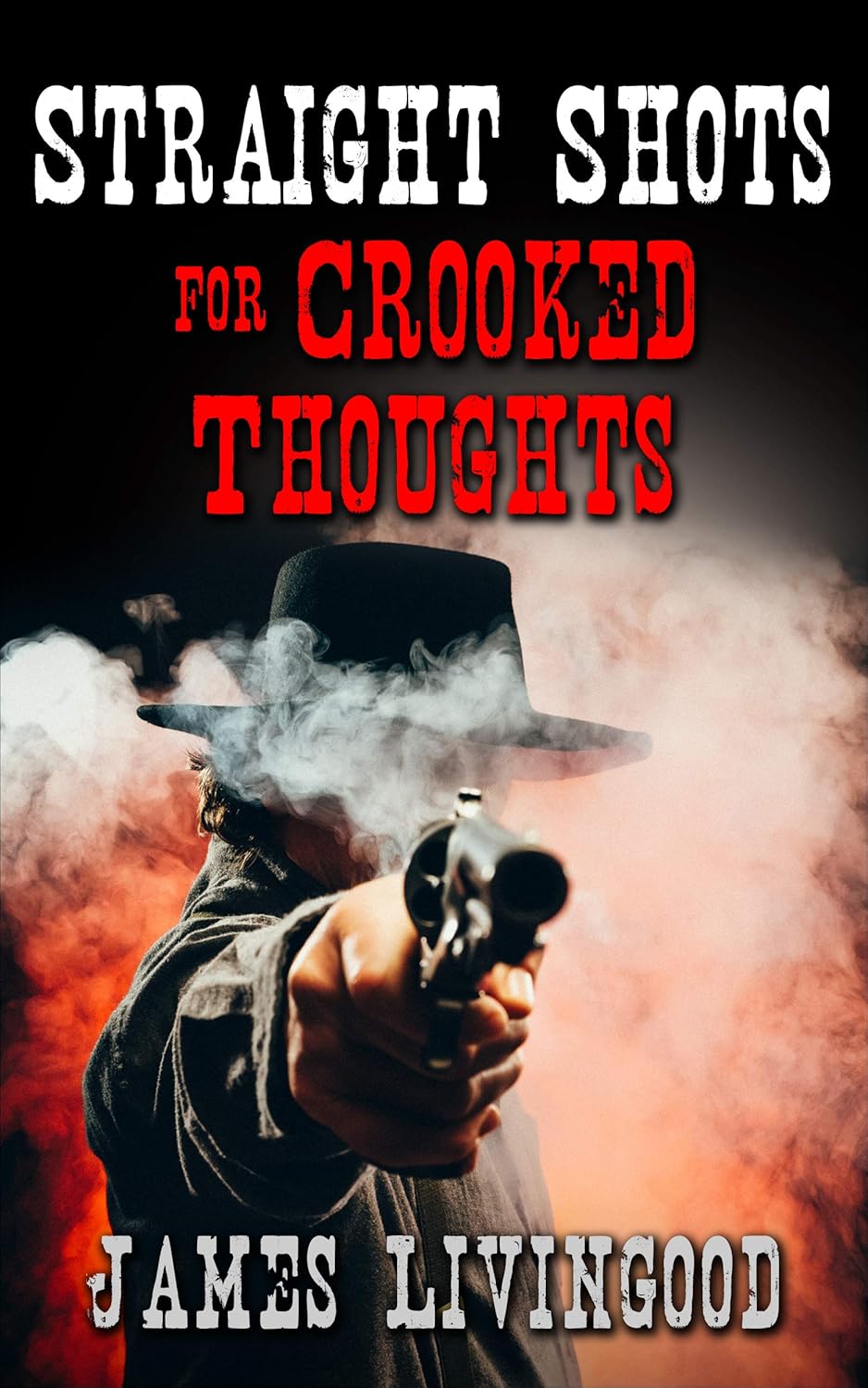 Straight Shots for Crooked Thoughts A Supernatural Western Adventure