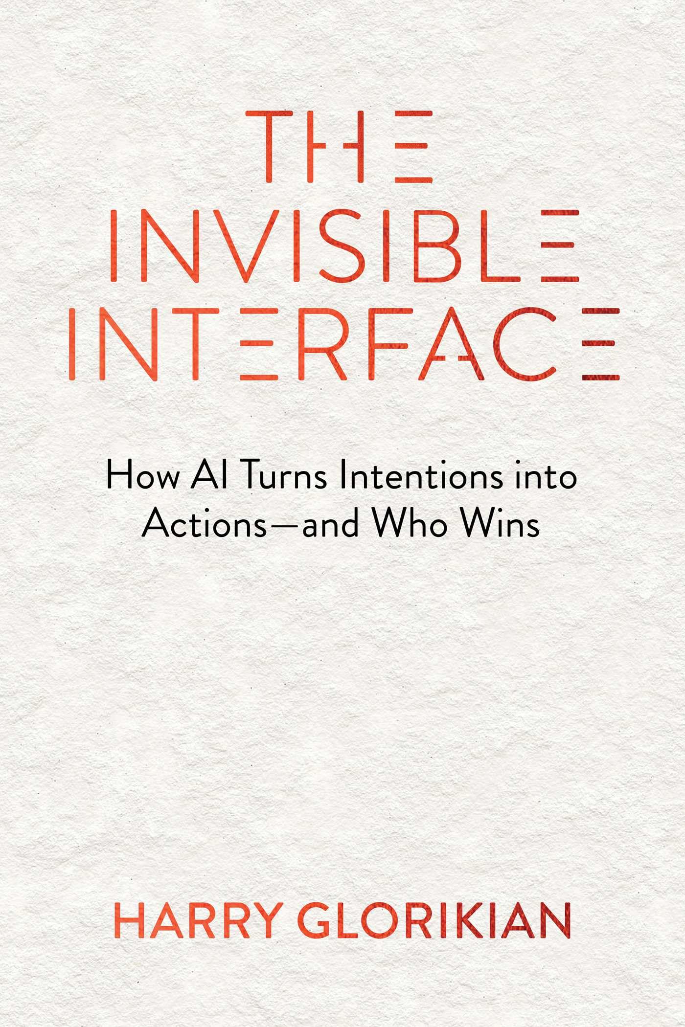 The Invisible Interface: How AI Turns Intentions into Actions - and Who Wins