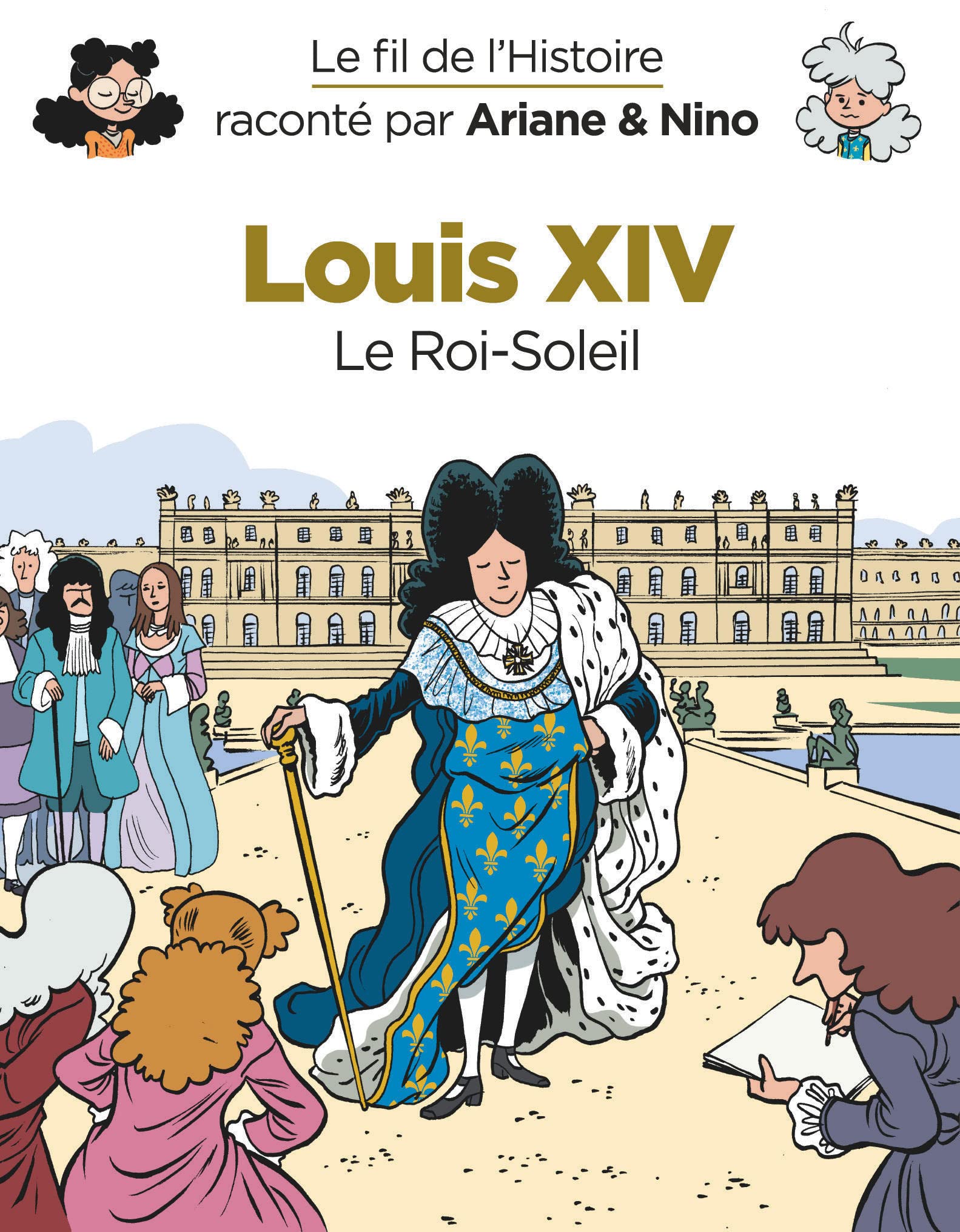 Le fil de l'Histoire raconté par Ariane & Nino - Louis XIV: Le Roi-Soleil