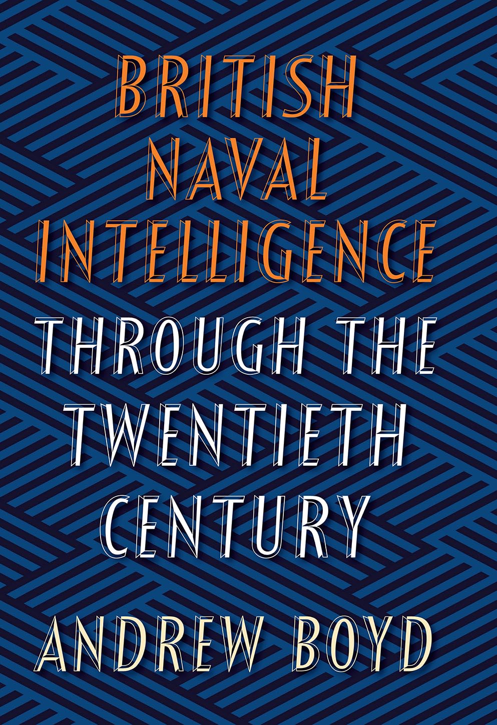 British Naval Intelligence through the Twentieth Century,Andrew