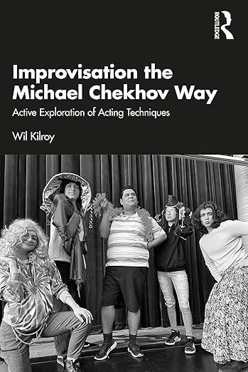 Improvisation the Michael Chekhov Way (The Michael Chekhov Playbook Series)