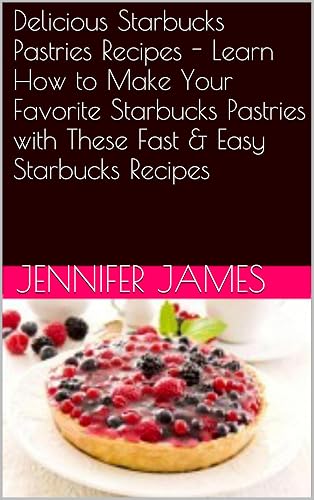 Delicious Starbucks Pastries Recipes - Learn How to Make Your