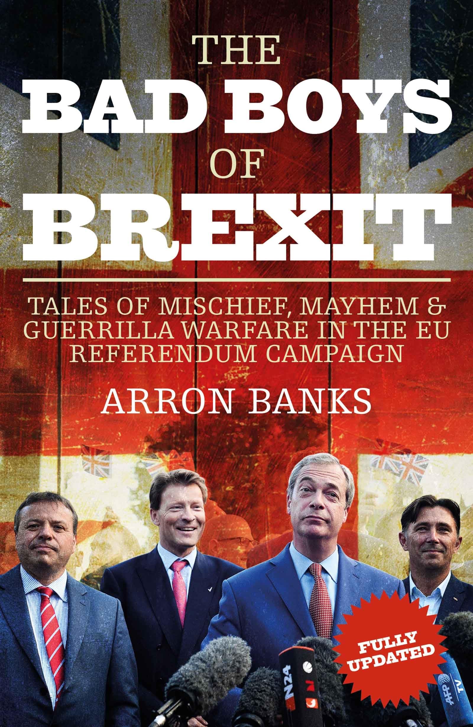 The Bad Boys of Brexit: Tales of Mischief, Mayhem & Guerrilla Warfare in the EU Referendum Campaign