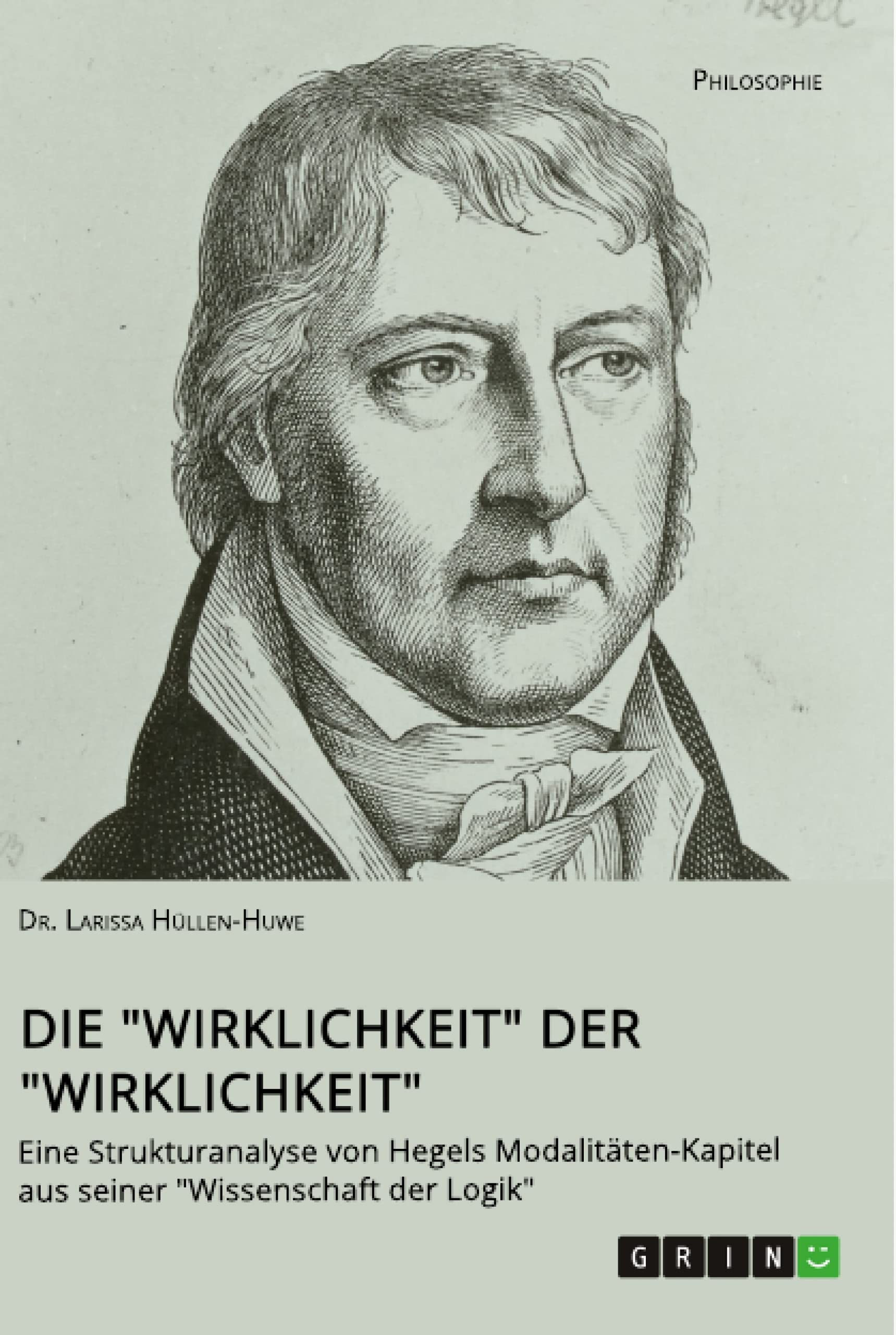 Die "Wirklichkeit" der "Wirklichkeit". Eine Strukturanalyse von Hegels Modalitäten-Kapitel aus seiner "Wissenschaft der Logik"