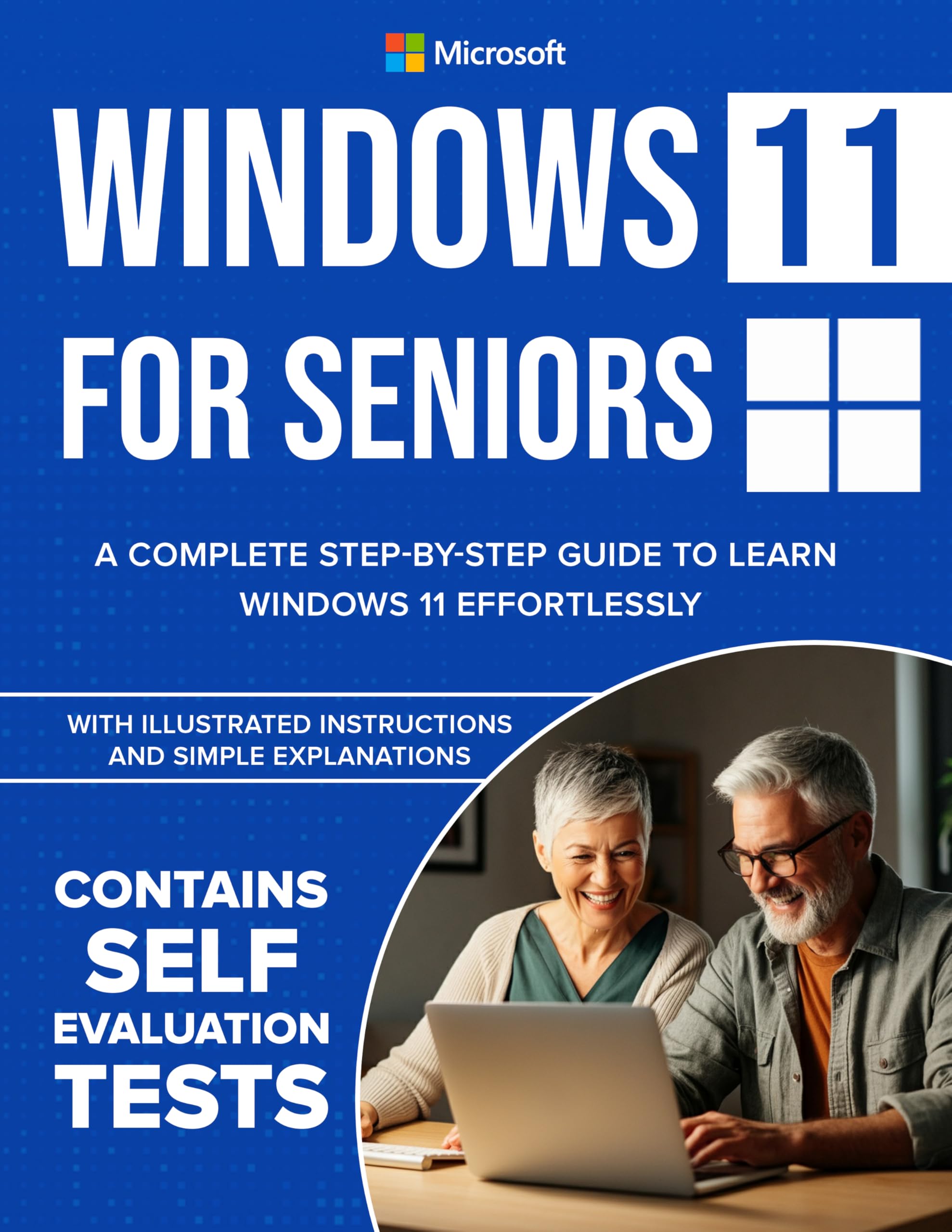 Windows 11 for Seniors: A Complete Step-by-Step Guide to Learn Windows Effortlessly, with Illustrated Instructions and Simple Explanations.