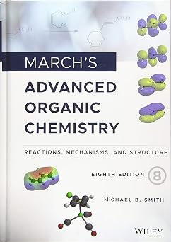 Marchs Advanced Organic Chemistry Reactions, Mechanisms, and Structure