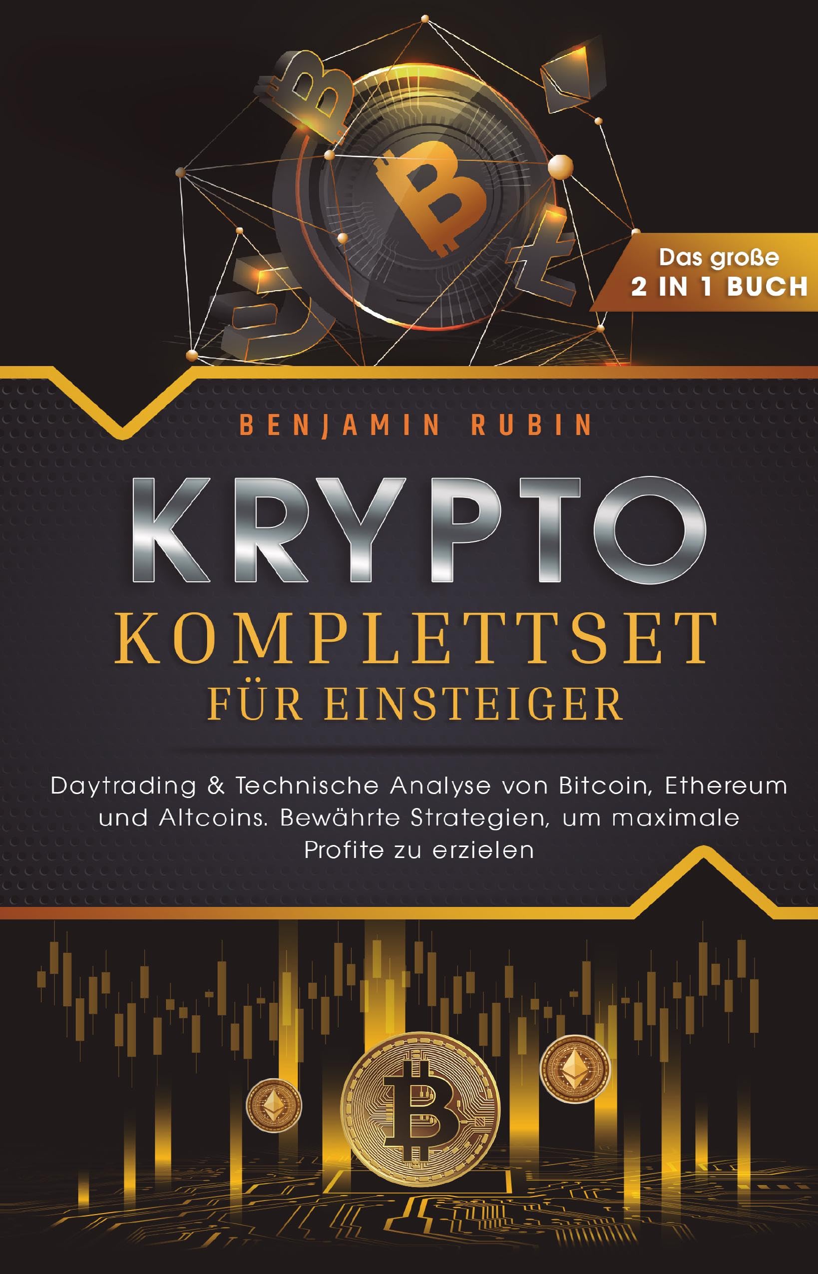 Krypto Komplettset für Einsteiger - Das große 2 in 1 Buch: Daytrading & Technische  Analyse von Bitcoin, Ethereum und Altcoins. Bewährte Strategien, um  maximale Profite zu erzielen : Rubin, Benjamin: Amazon.de: Bücher