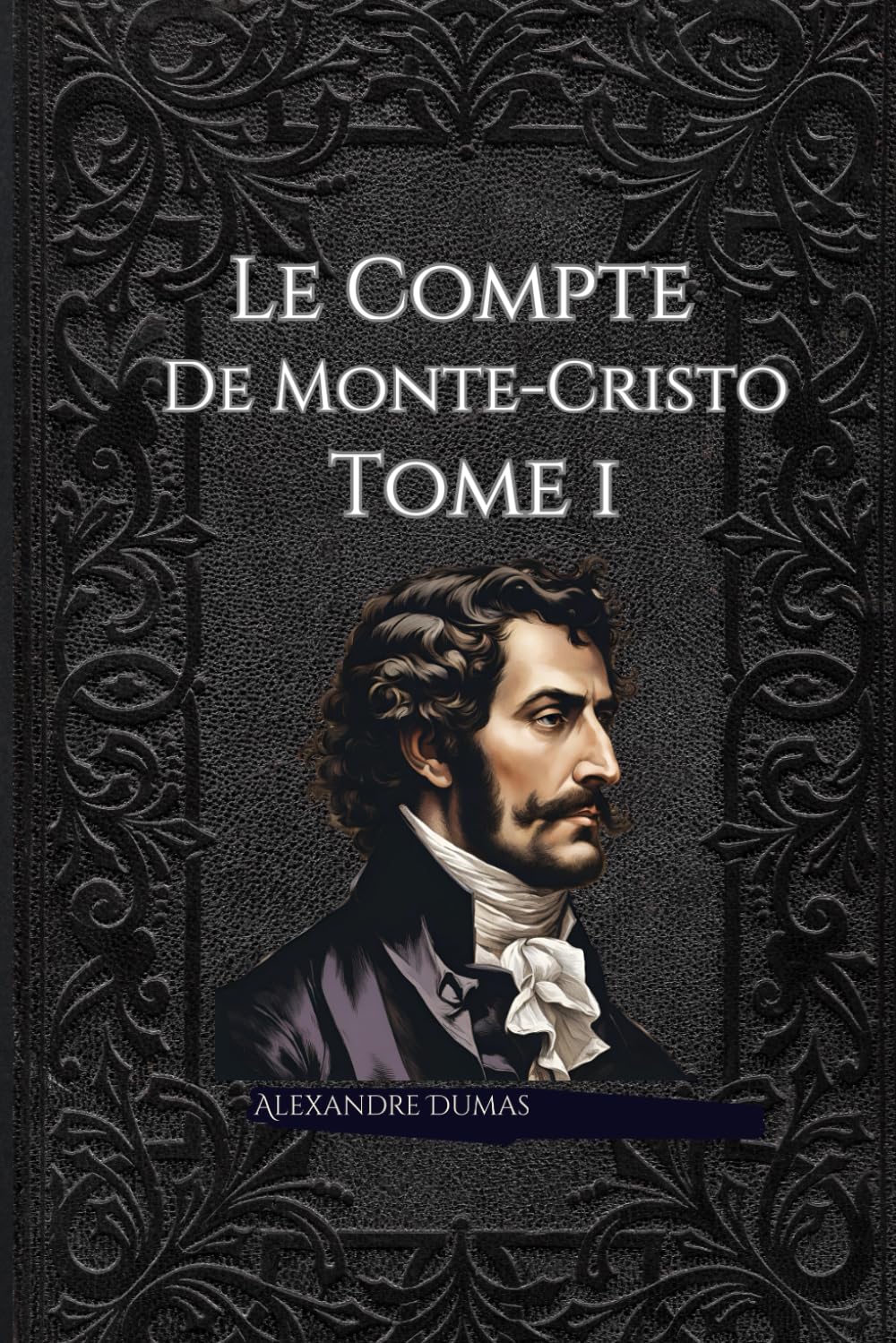 Le Comte de Monte-Cristo: Une épopée captivante de vengeance et de rédemption dans la France du XIXe siècle - le premier tome du chef-d'œuvre intemporel d'Alexandre Dumas