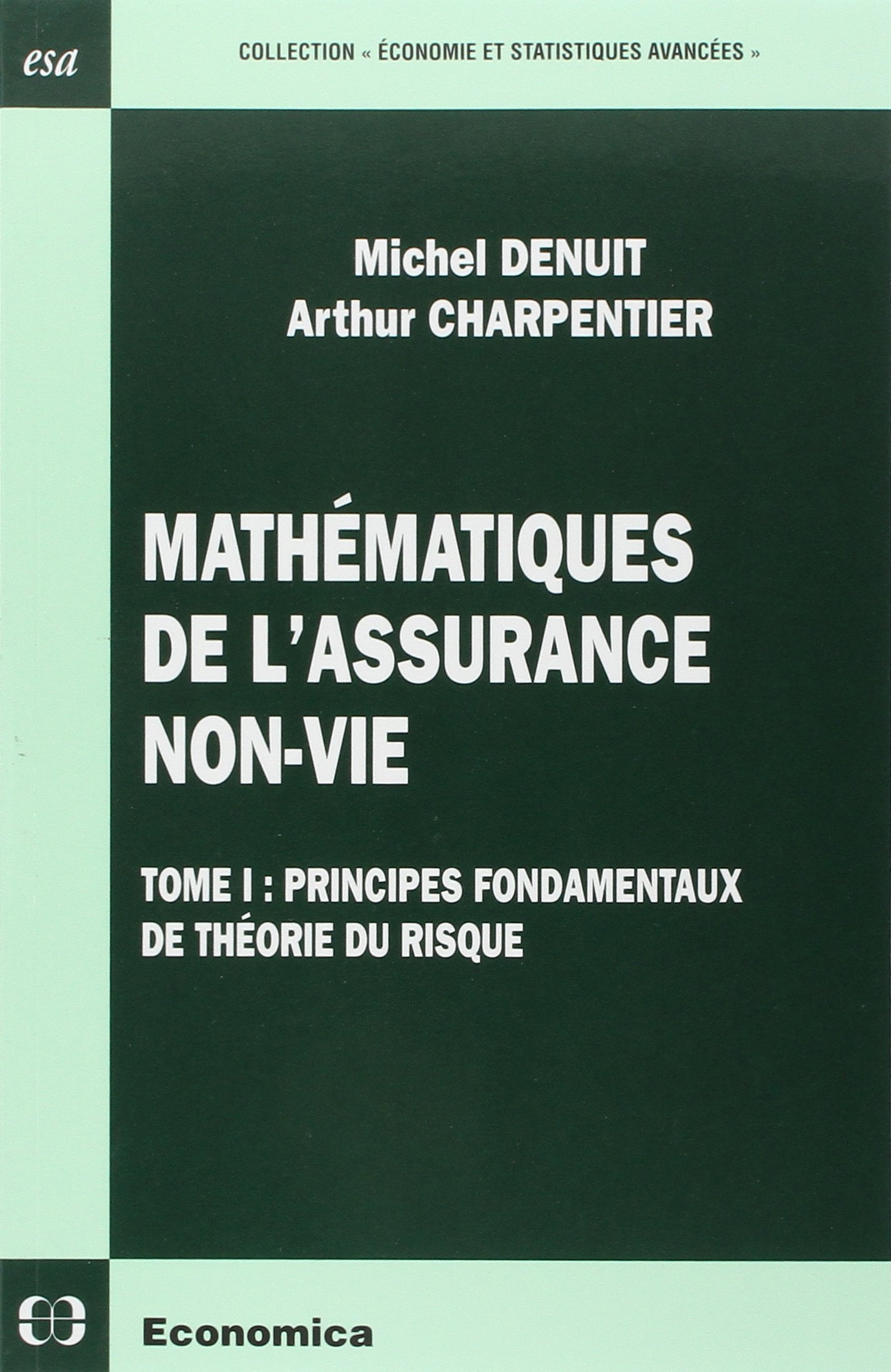 MATHEMATIQUES DE L'ASSURANCE NON-VIE - VOLUME 1, PRINCIPES FONDAMENTAUX DE LA THEORIE DU RISQUE: Tome 1, Principes fondamentaux de théorie du risque