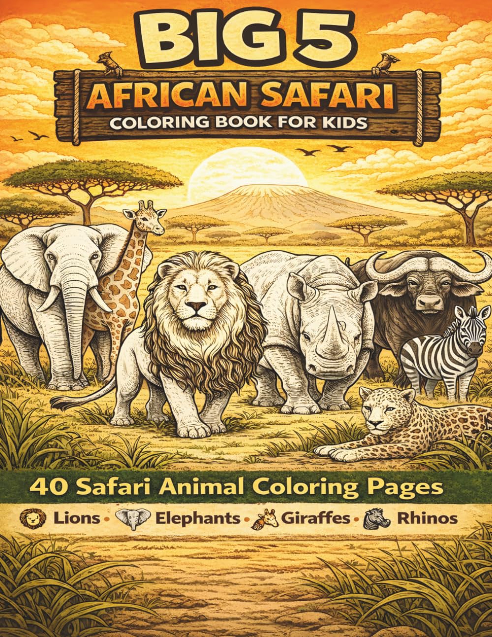 Big 5 African Safari Coloring Book for Kids: 40 Safari Animal Coloring Pages Featuring Lions, Elephants, Giraffes, Zebras and Rhinos (Little Safari Friends)