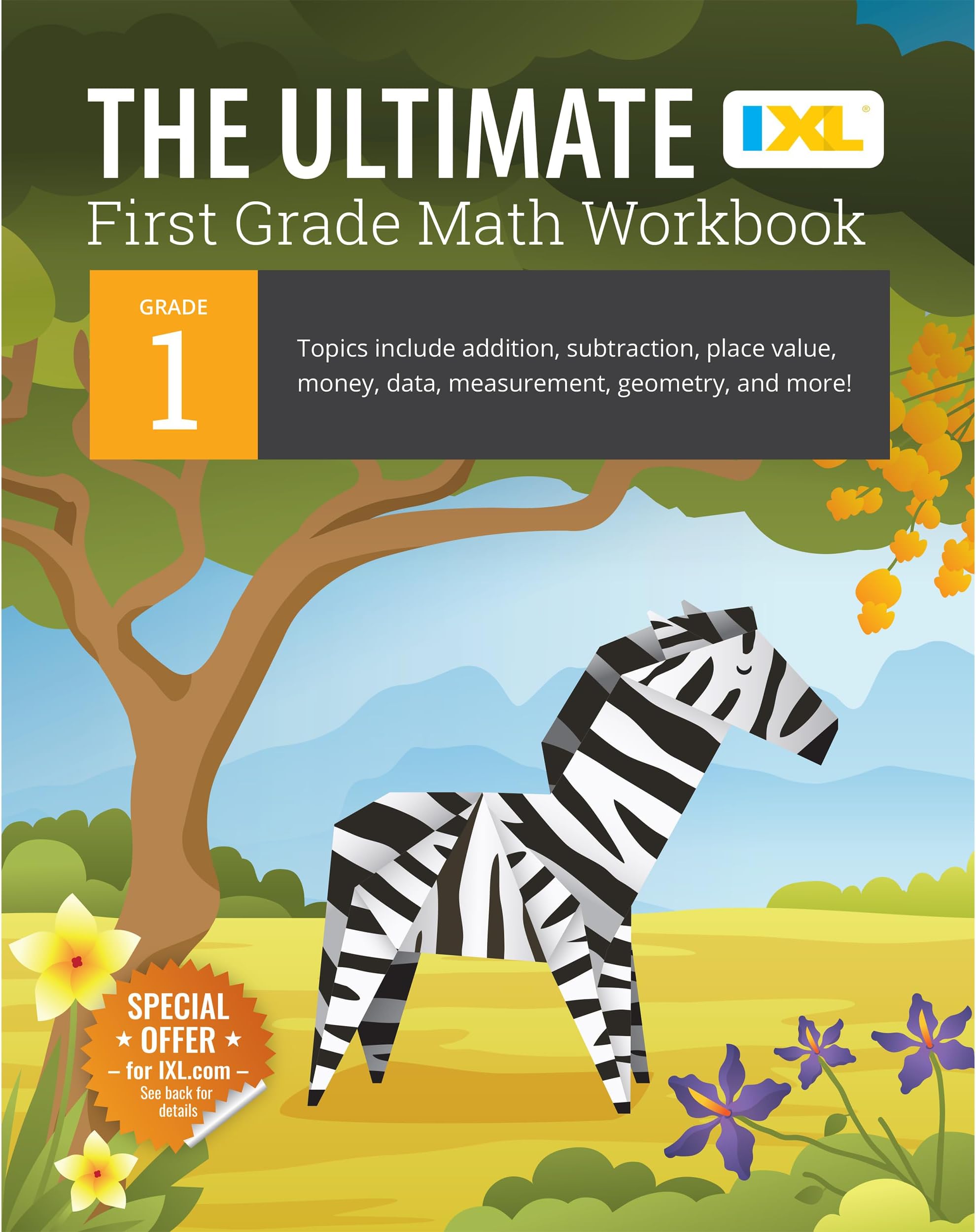 The Ultimate First Grade Math Workbook: Addition, Subtraction, Place Value, Money, Data, Measurement, Geometry, Bar Graphs, Comparing Lengths, and ... Curriculum (IXL Ultimate Workbooks)