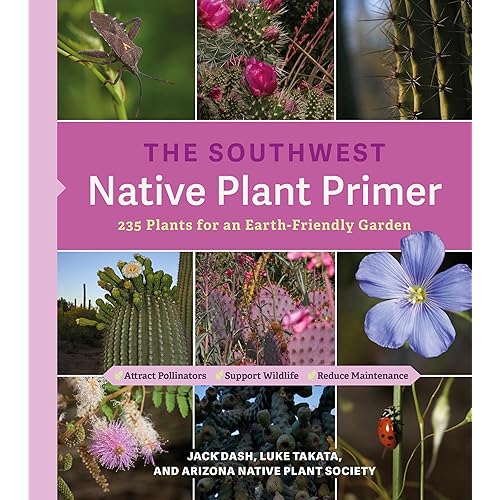The Southwest Native Plant Primer: 235 Plants for an Earth-Friendly Garden