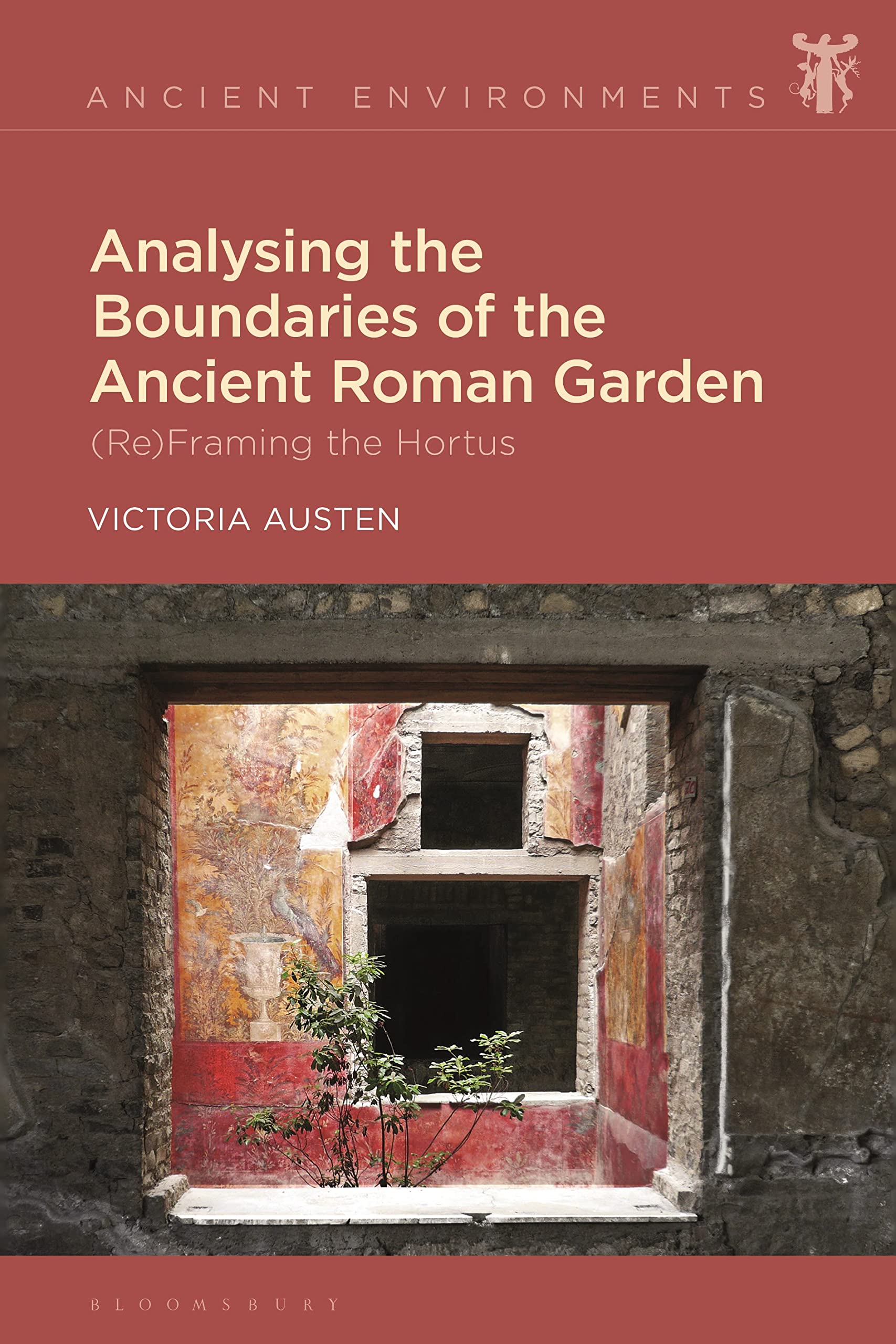 Analysing the Boundaries of the Ancient Roman Garden: (Re)Framing the Hortus (Ancient Environments)