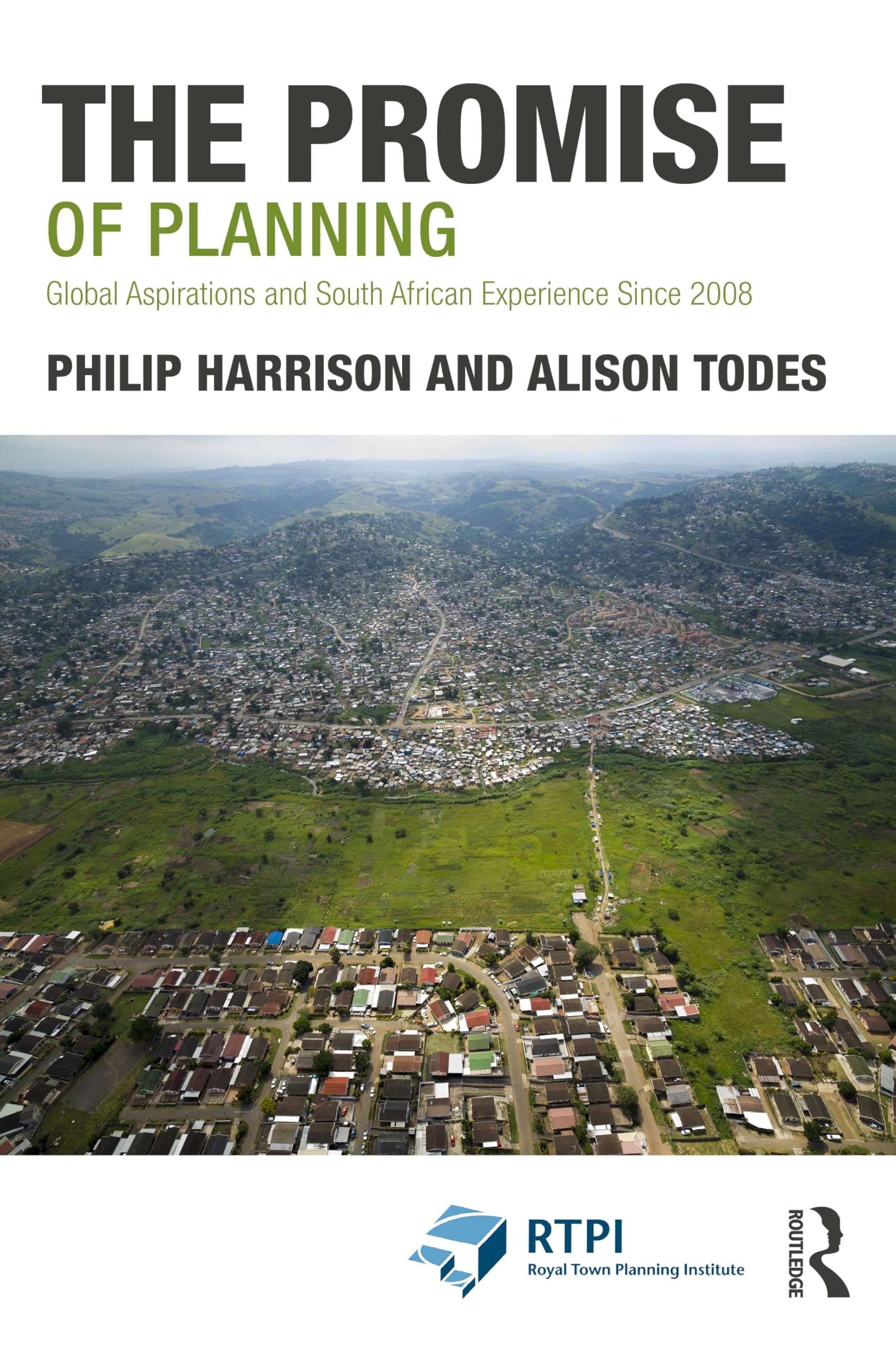 The Promise of Planning: Global Aspirations and South African Experience Since 2008 (RTPI Library Series)
