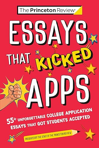 Essays that Kicked Apps: 55+ Unforgettable College Application Essays that Got Students Accepted (College Admissions Guides)