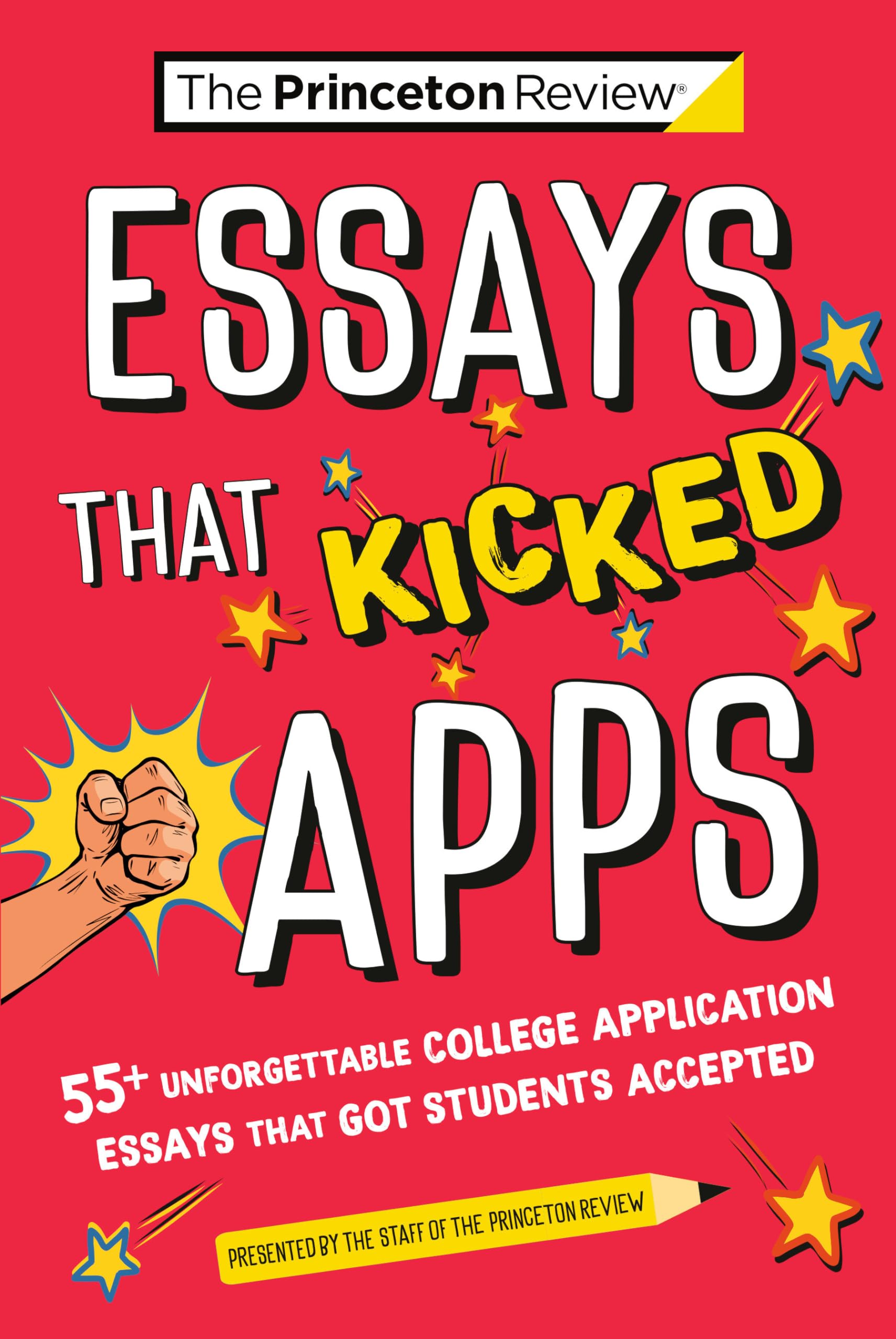 Essays that Kicked Apps: 55+ Unforgettable College Application Essays that Got Students Accepted (College Admissions Guides)