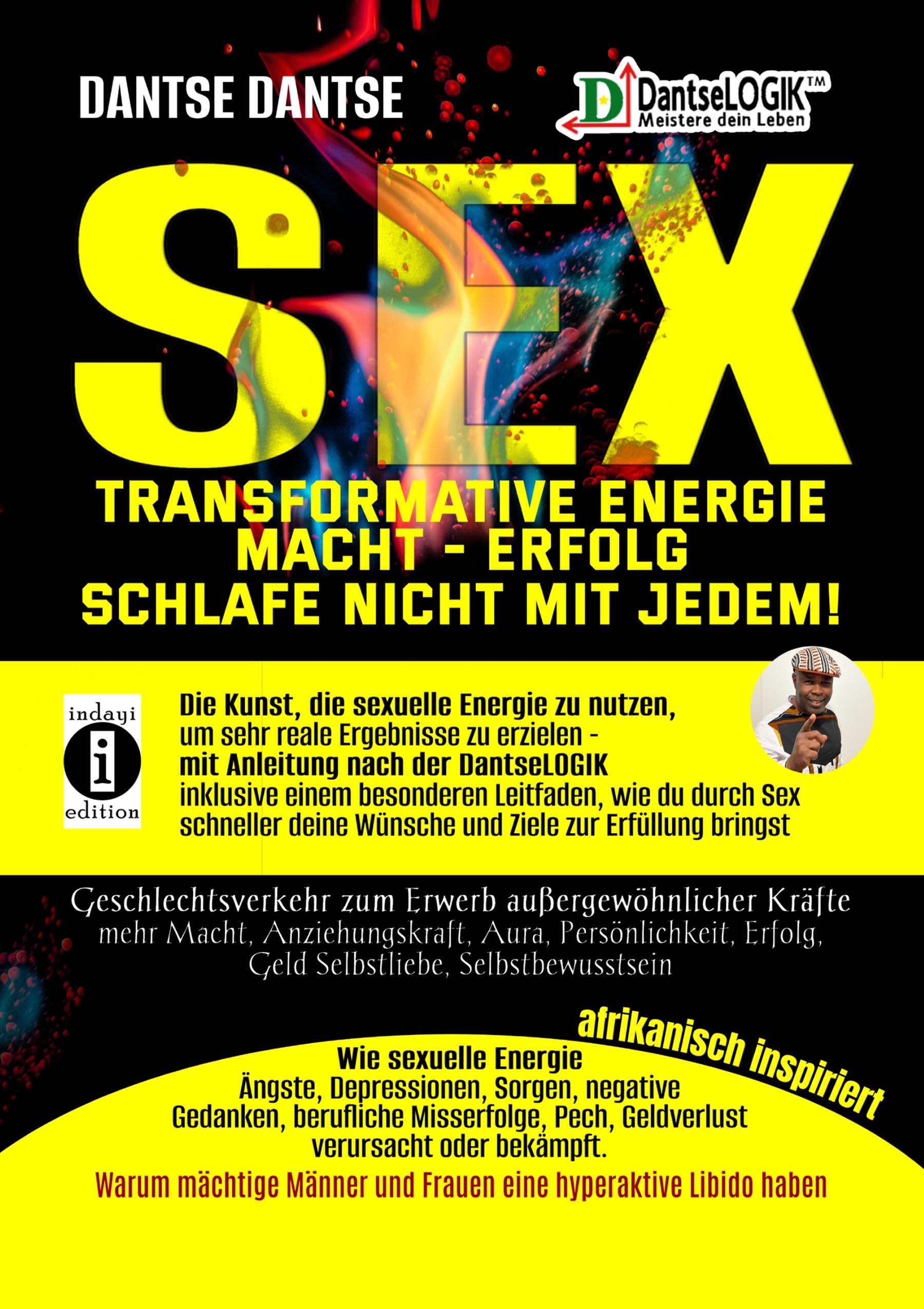 SEX-Transformative Energie-Macht-Erfolg: Schlafe nicht mit jedem! - Geschlechtsverkehr zum Erwerb außergewöhnlicher Kräfte: Die Kunst, die sexuelle ... deine Wünsche und Ziele zur Erfüllung bringst