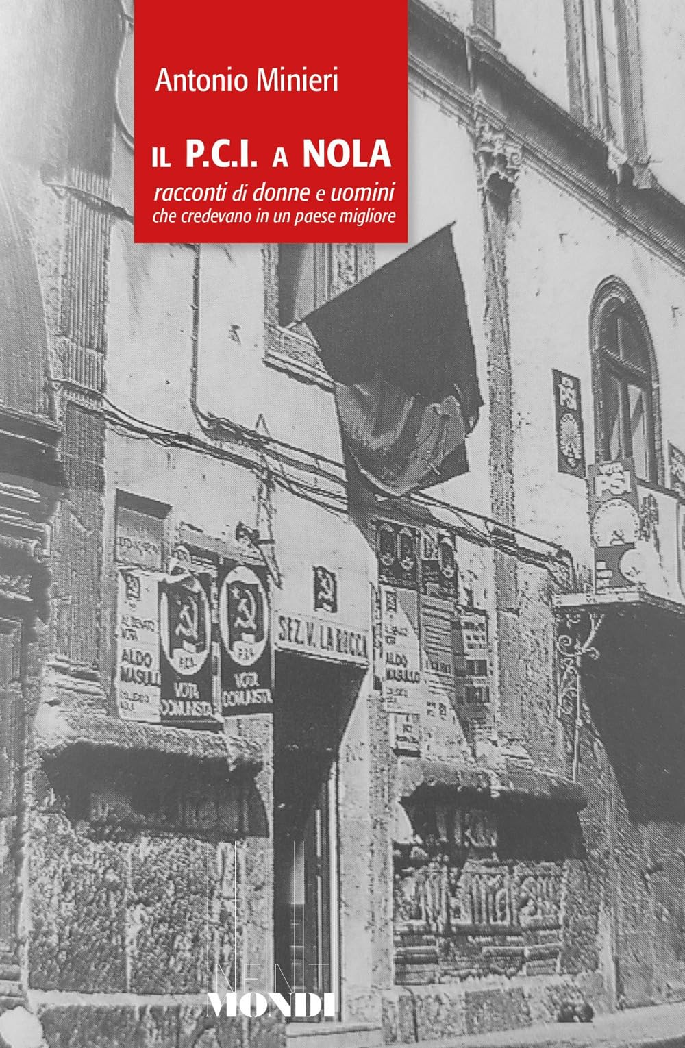 Il P.C.I. A Nola. Racconti Di Donne E Uomini Che Credevano In Un Paese Migliore - 4