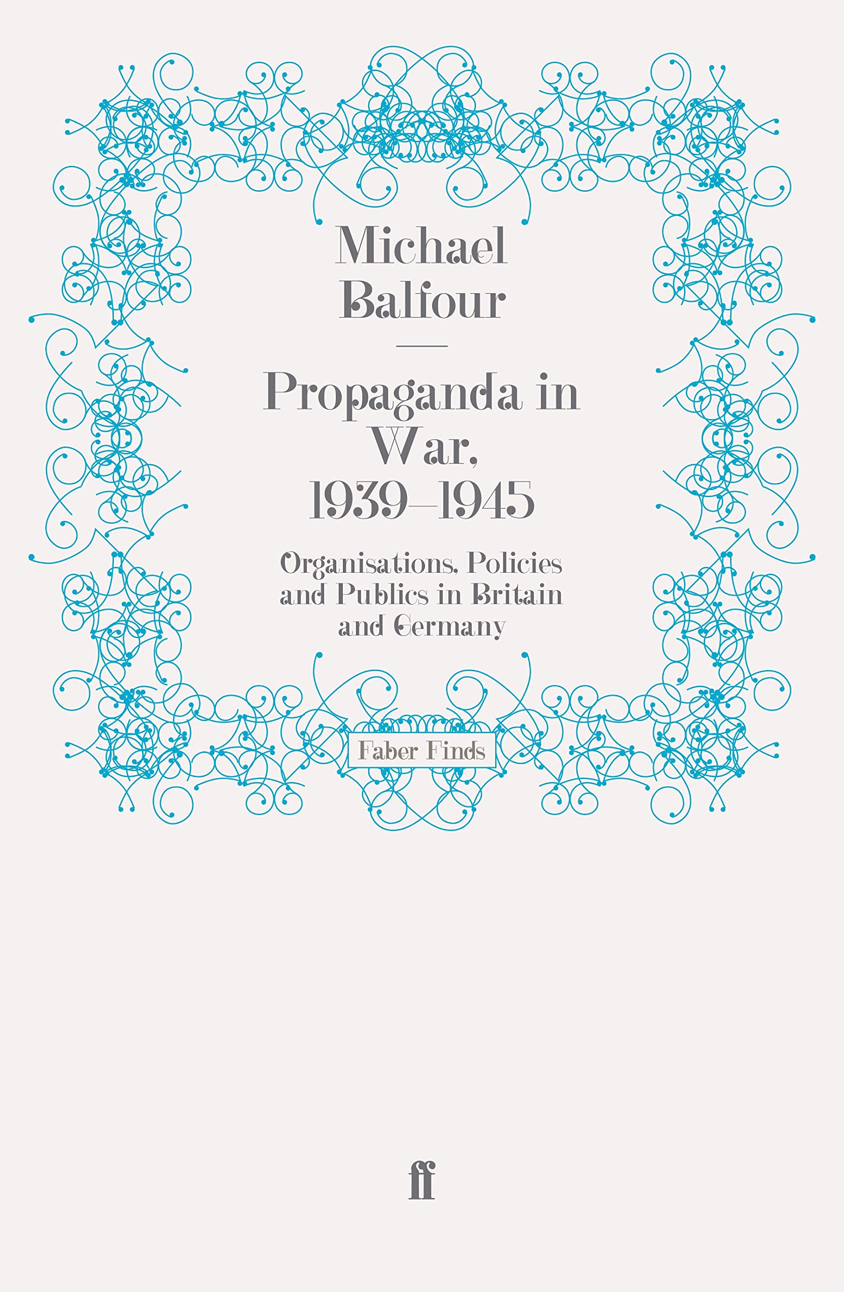 Propaganda in war,1939-1945: Organisations, Policies and Publics in Britain and Germany