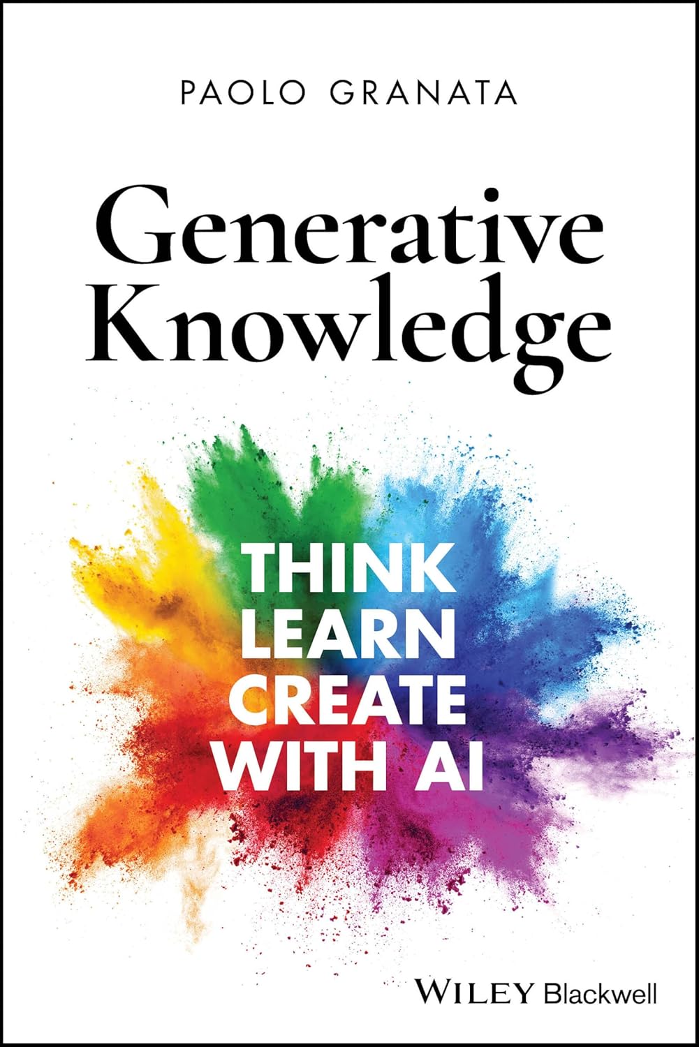Generative Knowledge: Think, Learn, Create with AI      1st Edition