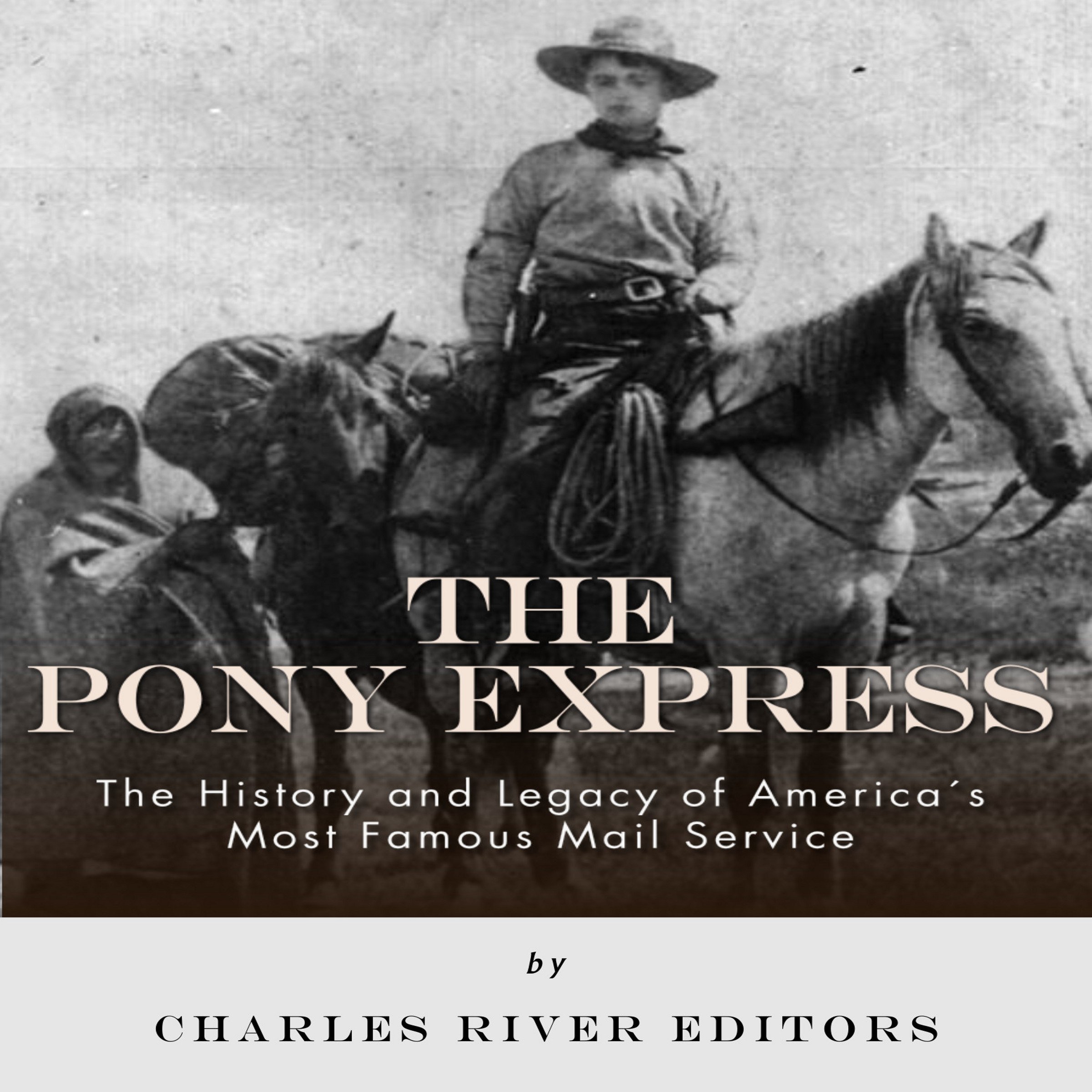 Cover art for The Pony Express: The History and Legacy of America's Most Famous Mail Service