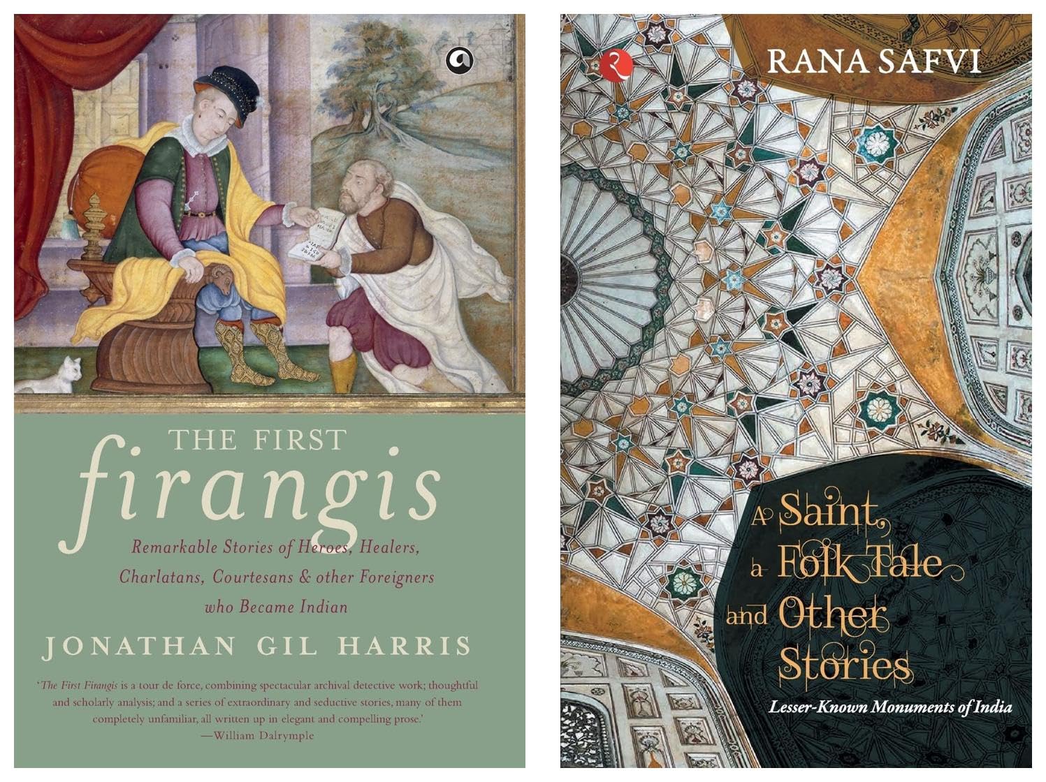 The First Firangis: Remarkable Stories of Heroes, Healers, Charlatans, Courtesans & other Foreigners who Became Indian & A SAINT, A FOLK TALE AND OTHER STORIES: LESSER-KNOWN MONUMENTS OF INDIA