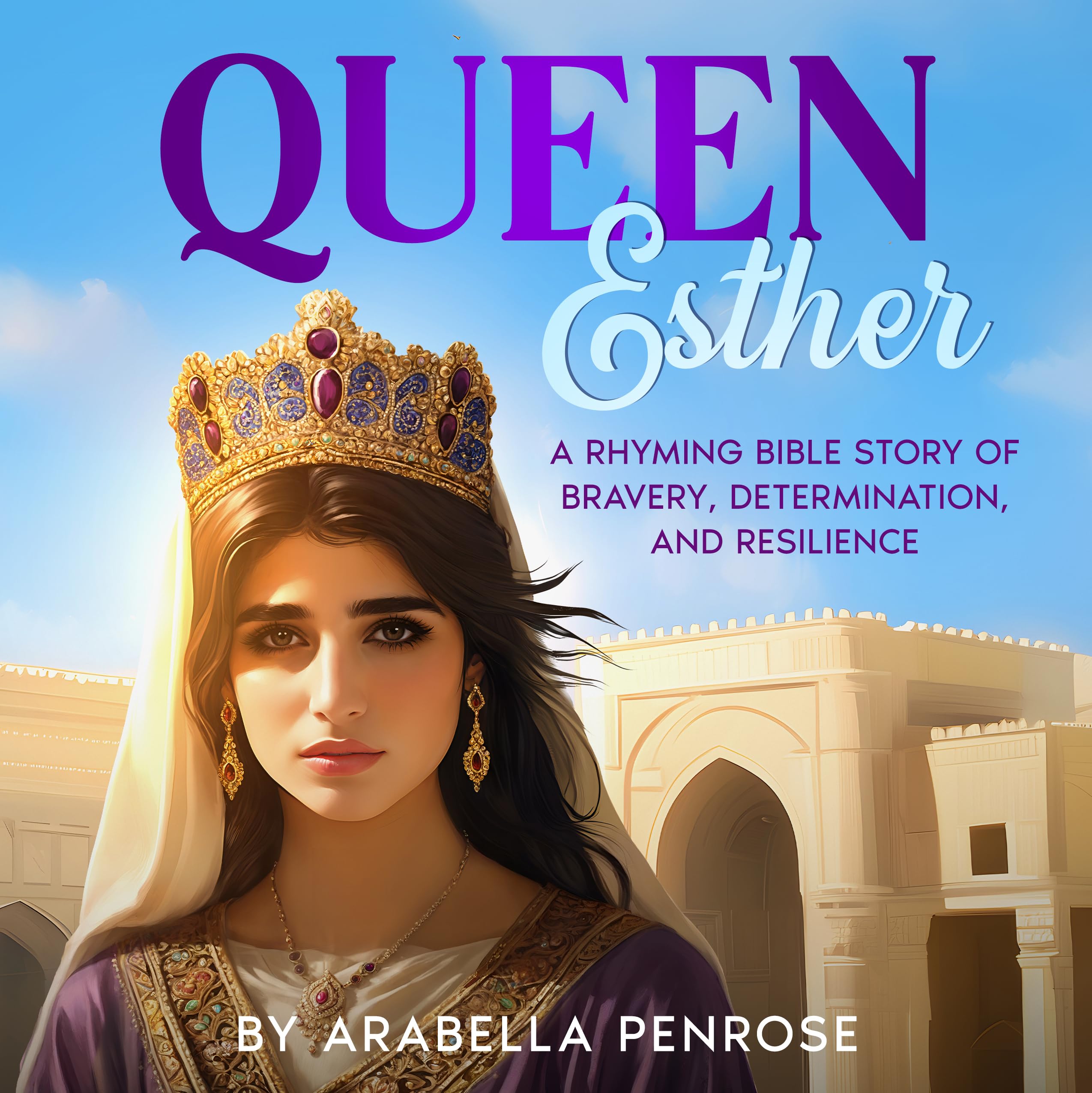 Queen Esther: A Rhyming Bible Story of Bravery, Determination, and Resilience (Real Women Heroes of the Bible)