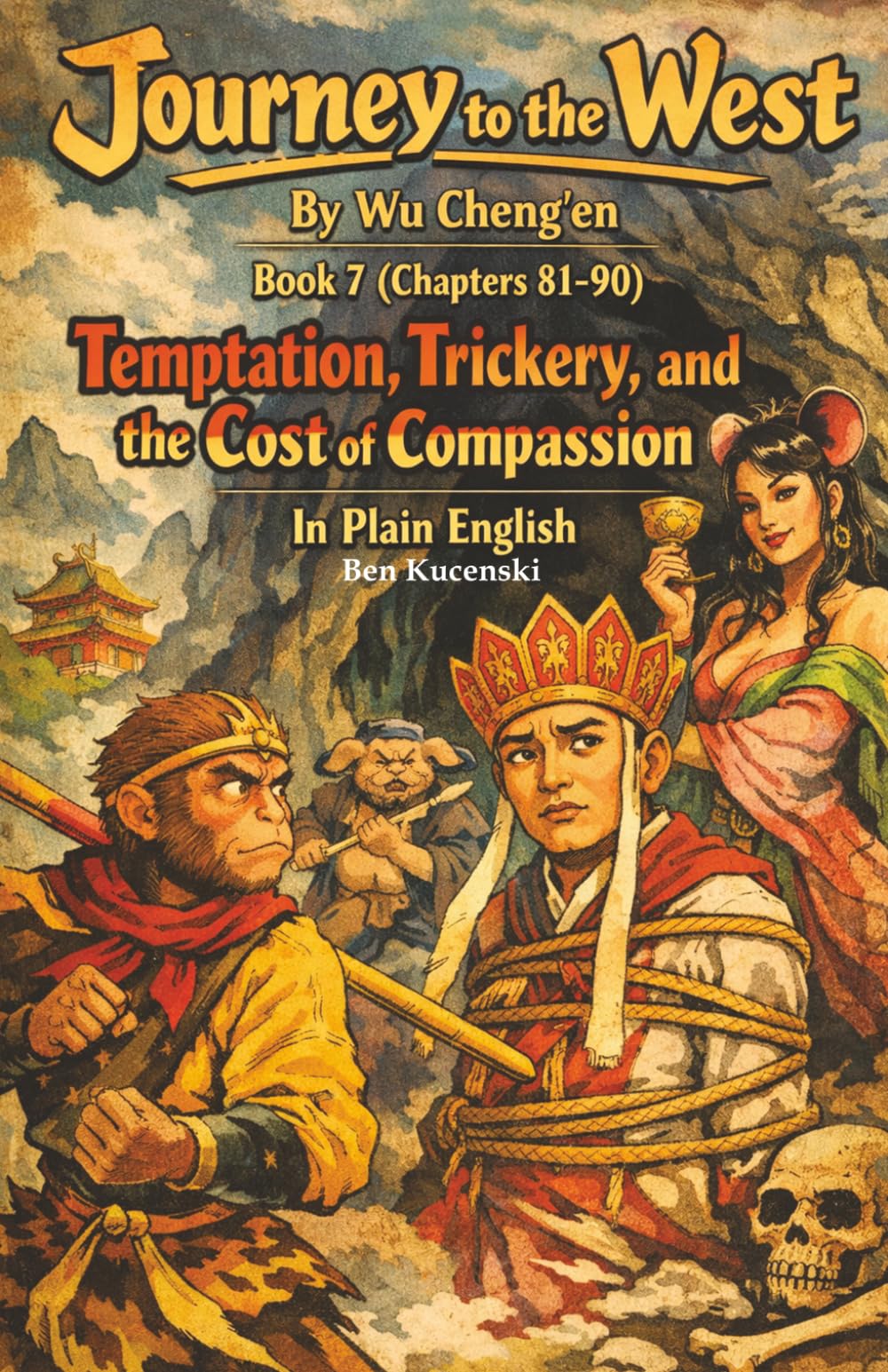 Journey to the West By Wu Cheng’en Book 7 (Chapters 81-90) Temptation, Trickery, and the Cost of Compassion In Plain English