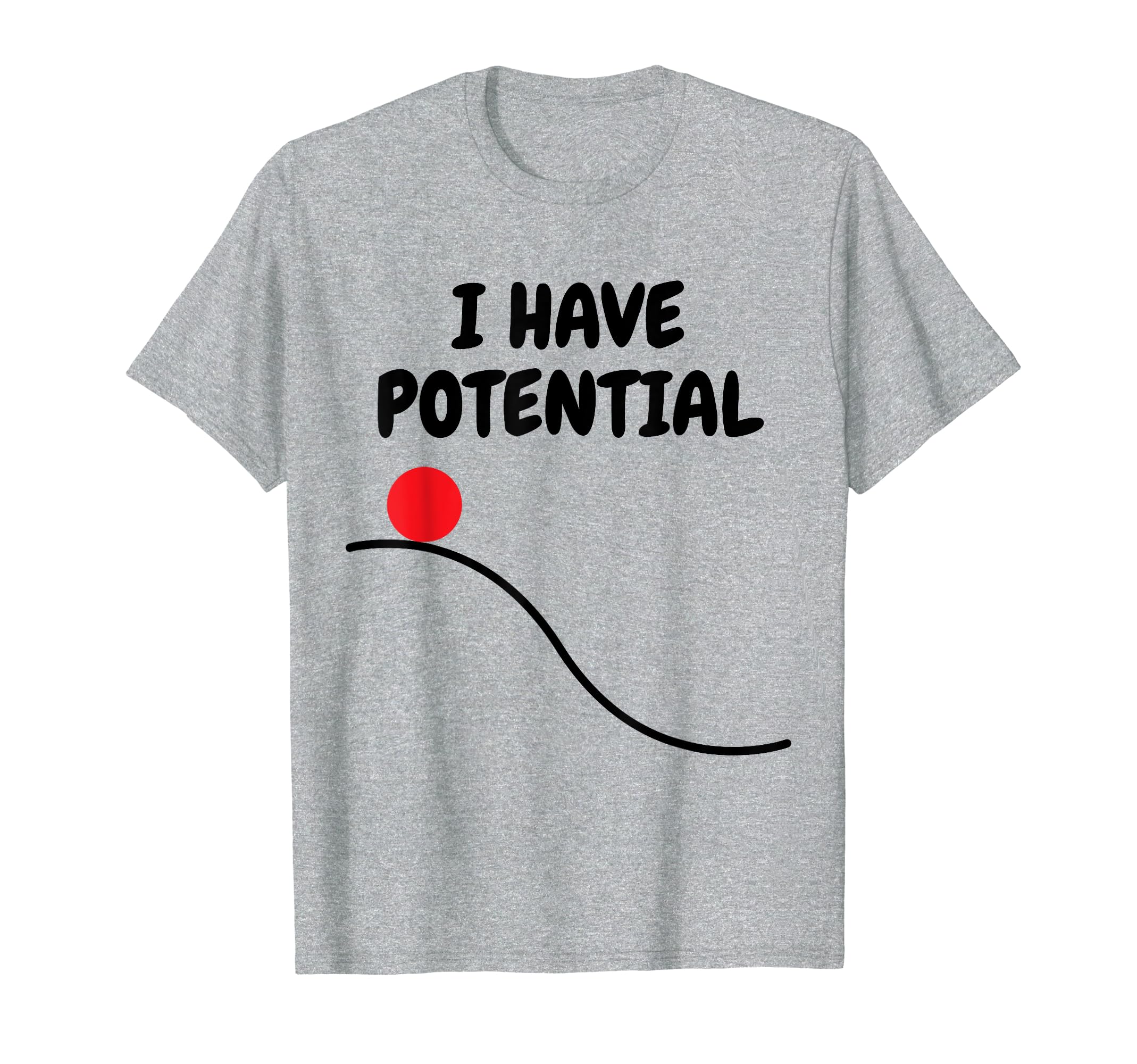 Pheez PhysicsPhysics Shirt Funny I Have Potential Physicist Gift T-Shirt
