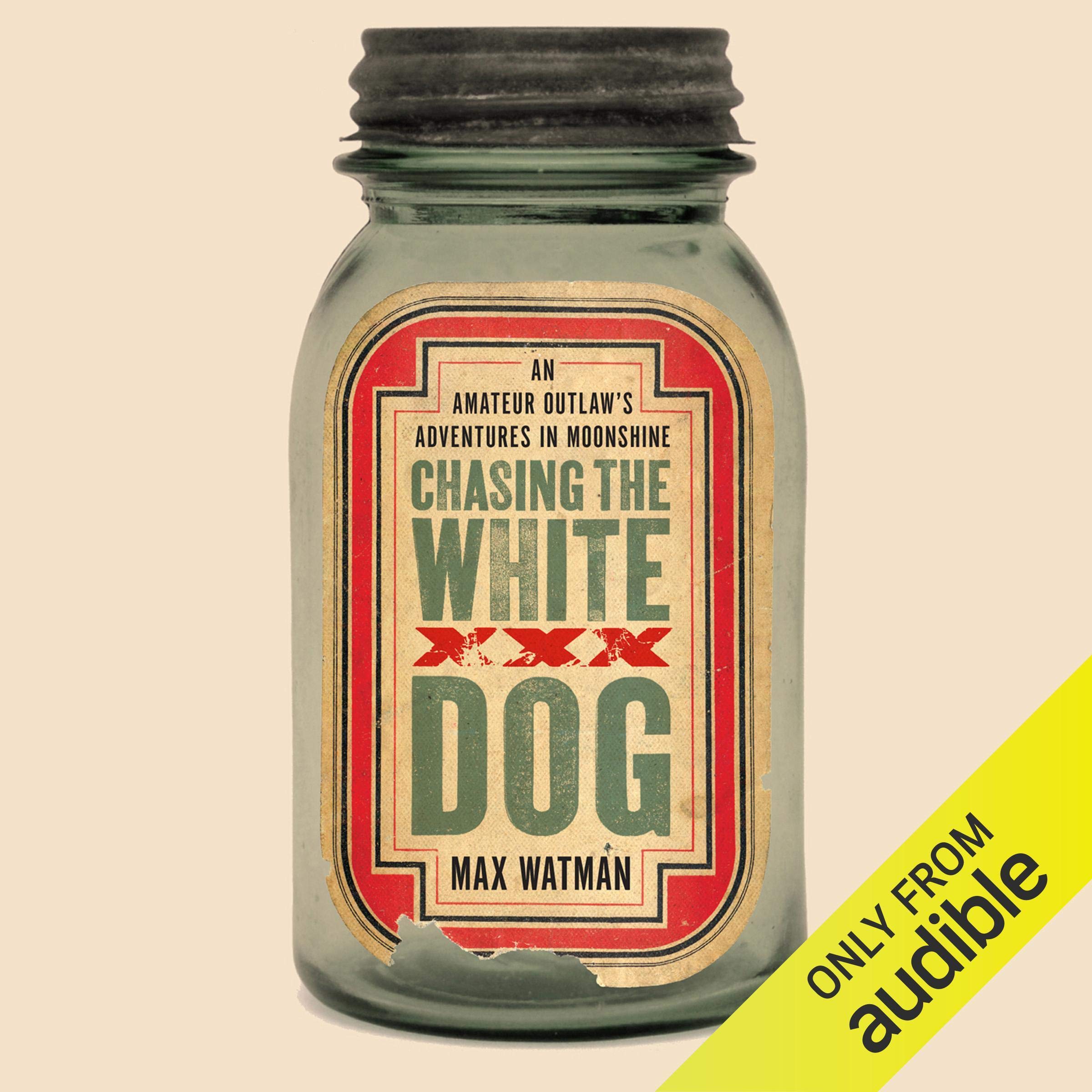 Chasing the White Dog: An Amateur Outlaw's Adventures in the Moonshine Capital of the World