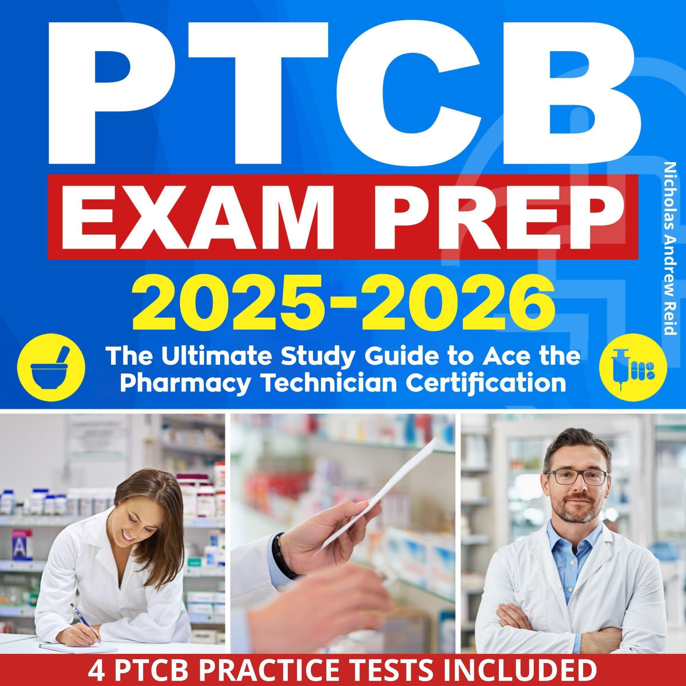 PTCB Exam Prep 2025-2026: The Ultimate Study Guide to Ace the Pharmacy Technician Certification Board Exam on Your First Attempt