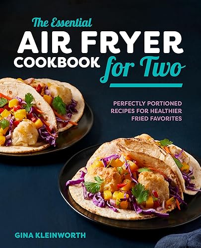 The Essential Air Fryer Cookbook for Two: Perfectly Portioned Recipes