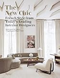 The New Chic: French Style From Today's Leading Interior Designers