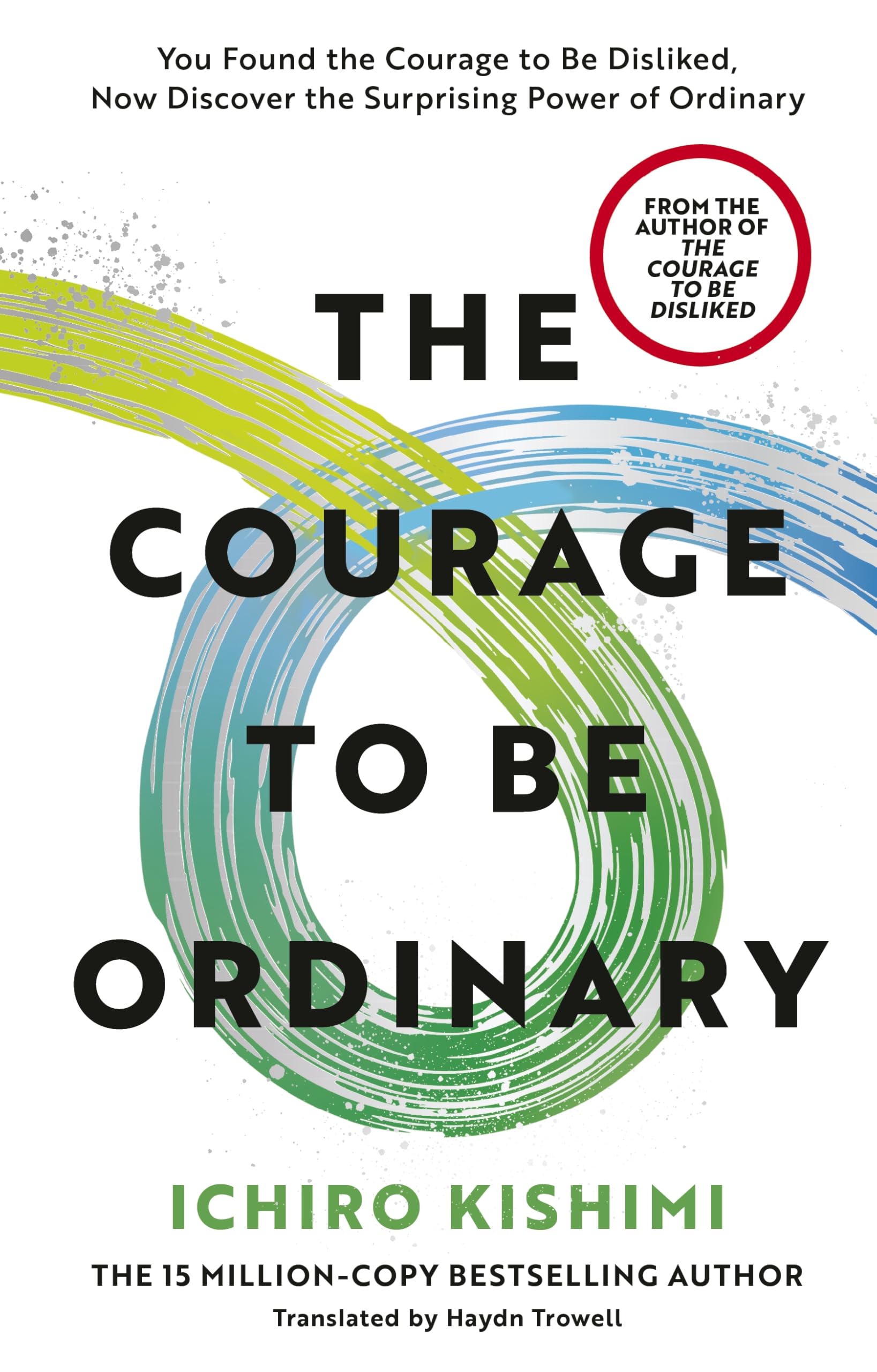The Courage to be Ordinary: The life-changing book from the bestselling author of The Courage to be Disliked