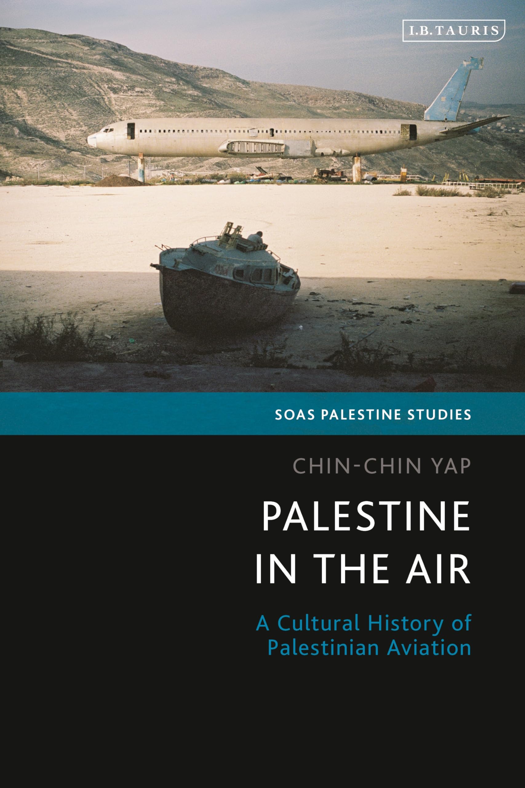 Palestine in the Air: A Cultural History of Palestinian Aviation (SOAS Palestine Studies)