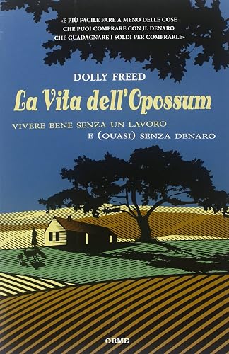La vita dell'opossum. Vivere bene senza un lavoro e (quasi) senza denaro