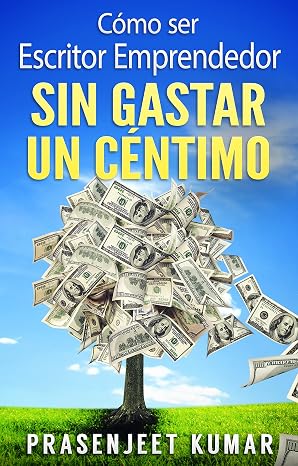 Cómo ser escritor emprendedor sin gastar un céntimo (Auto-publicación sin gastar un céntimo nº 1)