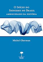 O INÍCIO DO SIONISMO NO BRASIL: Ambiguidades da história (Portuguese Edition)