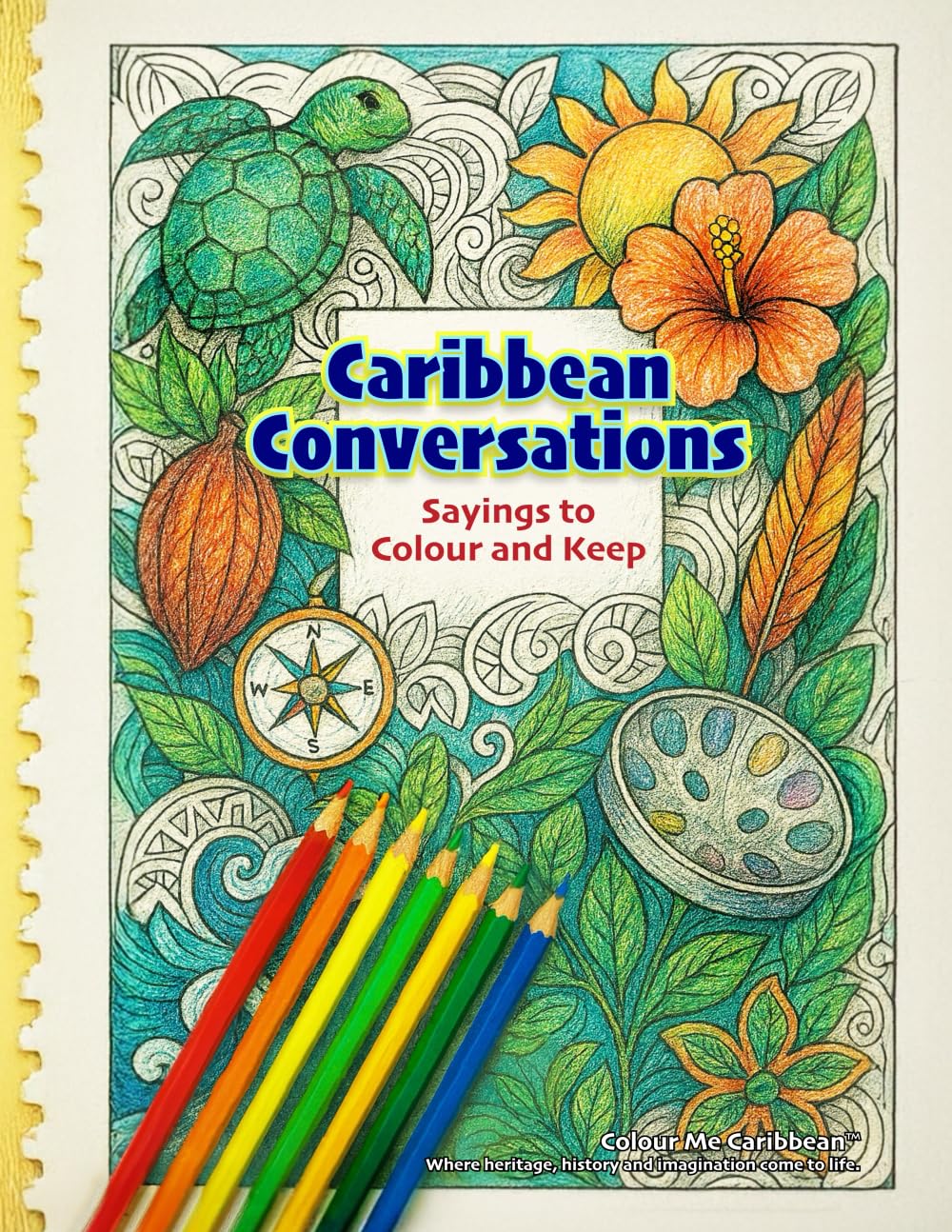 Caribbean Conversations – Sayings to Colour and Keep: A Caribbean Colouring Book of Proverbs, Wit & Wisdom (Colour Me Caribbean ™)