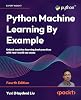 Python Machine Learning By Example: Unlock machine learning best practices with real-world use cases Paperback – 31 July 2024