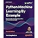 Buy Python Machine Learning by Example Book Online at Low Prices in ...