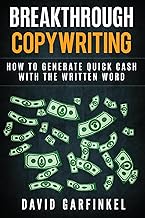 Breakthrough Copywriting: How To Generate Quick Cash With The Written Word
