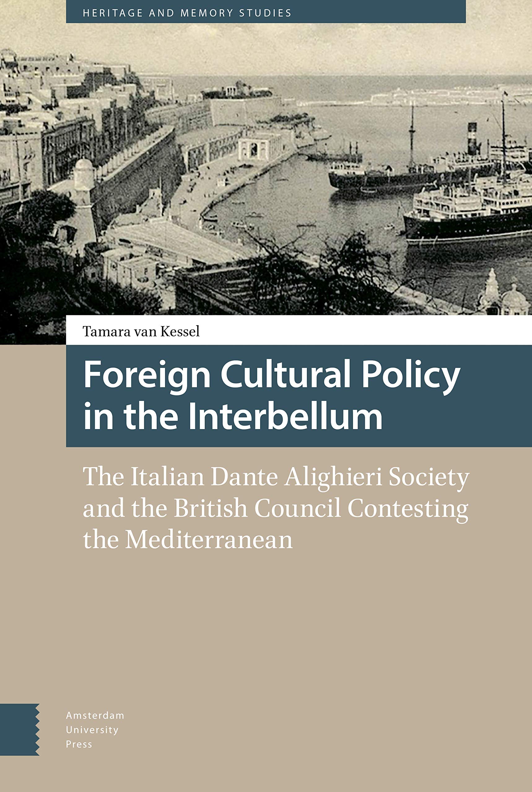 Foreign Cultural Policy in the Interbellum: The Italian Dante Alighieri Society and the British Council Contesting the Mediterranean (Heritage and Memory Studies)