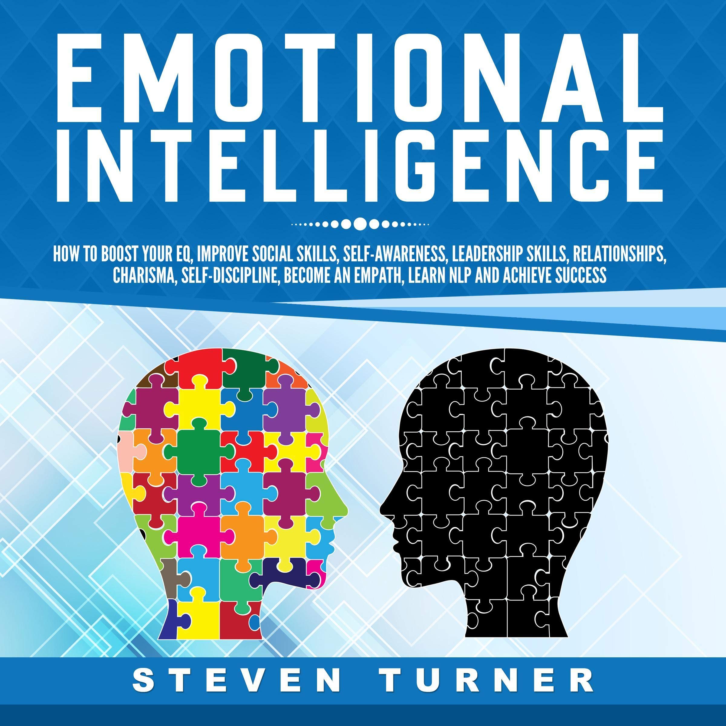 Cover art for Emotional Intelligence: How to Boost Your EQ, Improve Social Skills, Self-Awareness, Leadership Skills, Relationships, Charisma, Self-Discipline, Become an Empath, Learn NLP, and Achieve Success