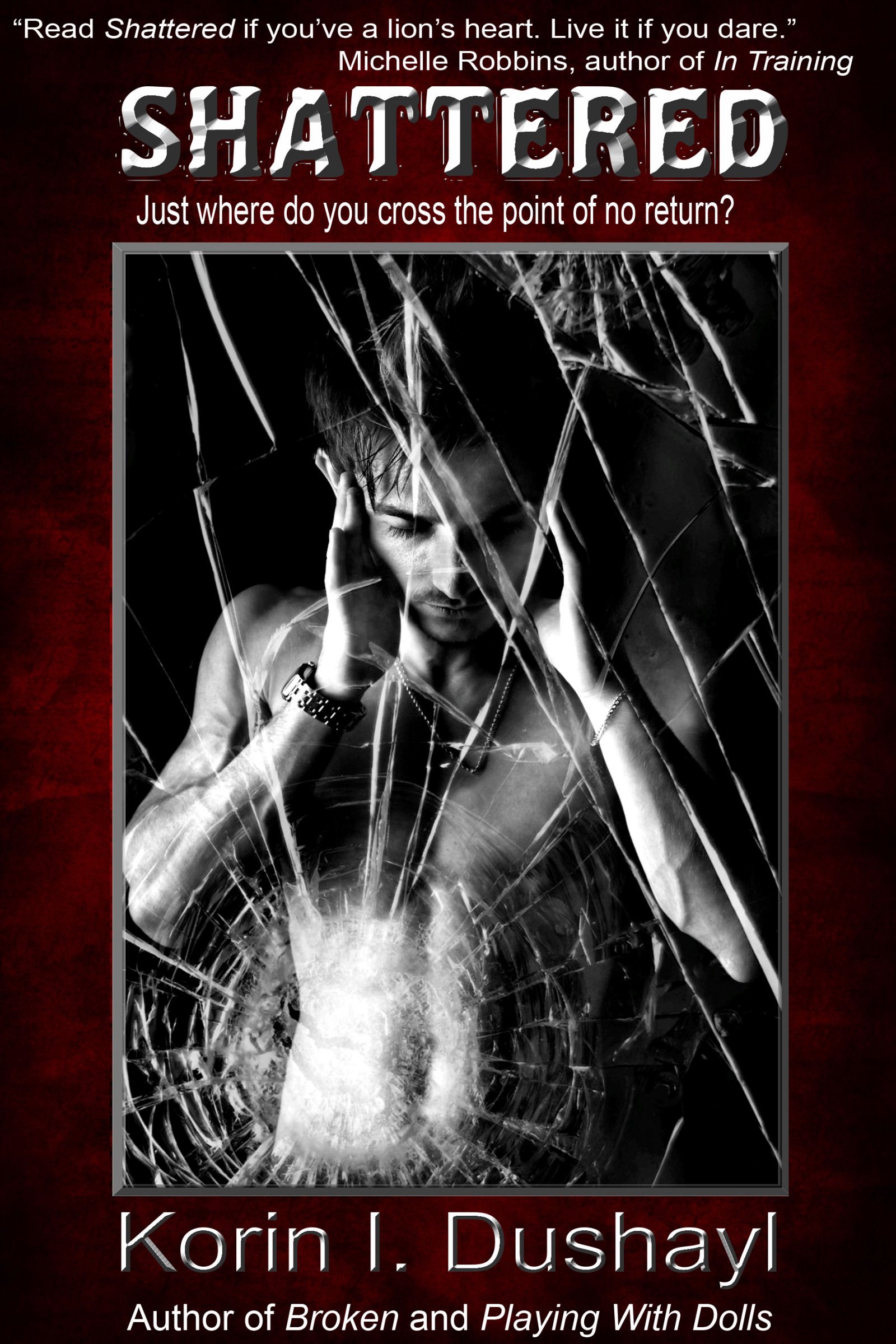 Shattered: Just where do you cross the point of no return? (Broken & Shattered Book 2)