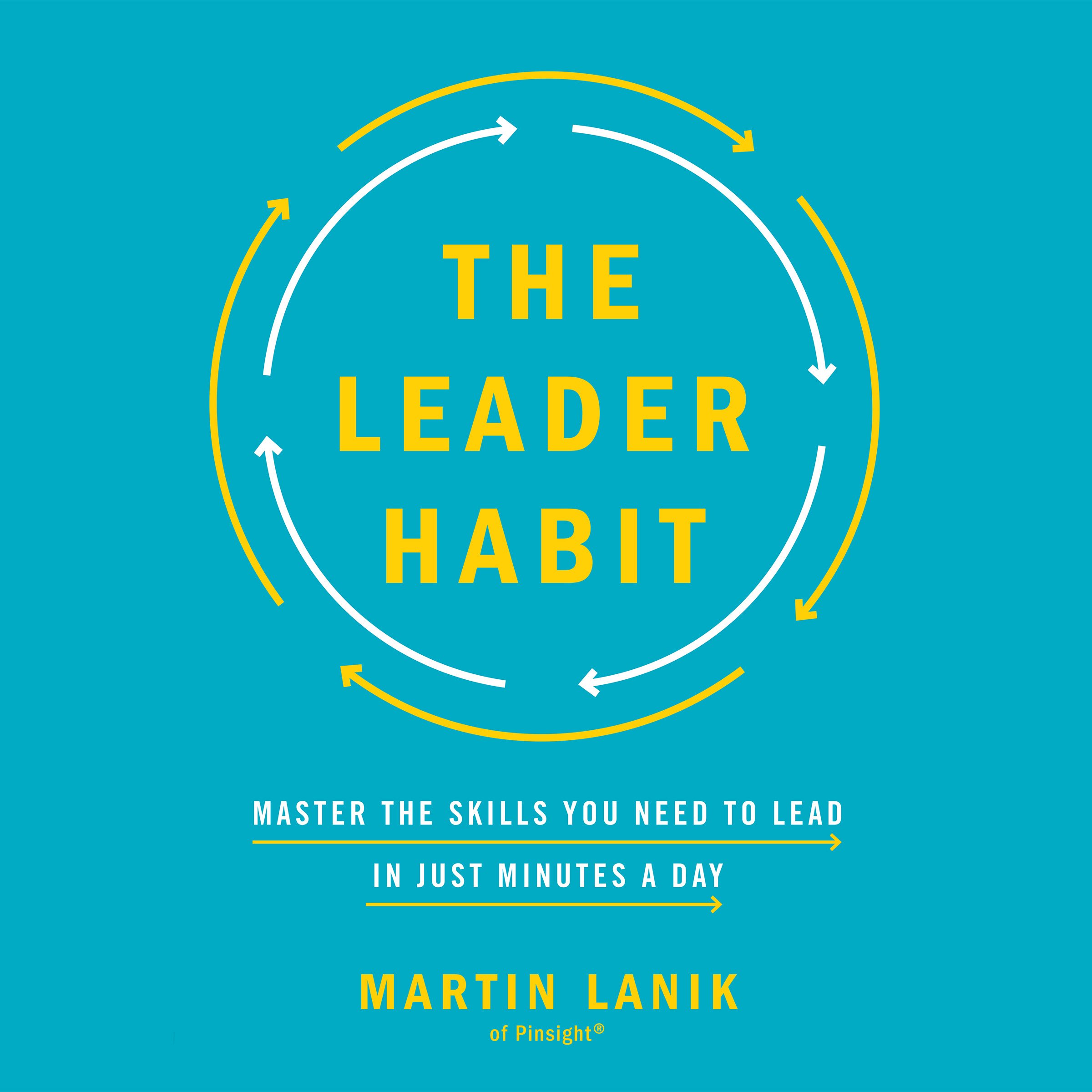 The Leader Habit: Master the Skills You Need to Lead - in Just Minutes a Day
