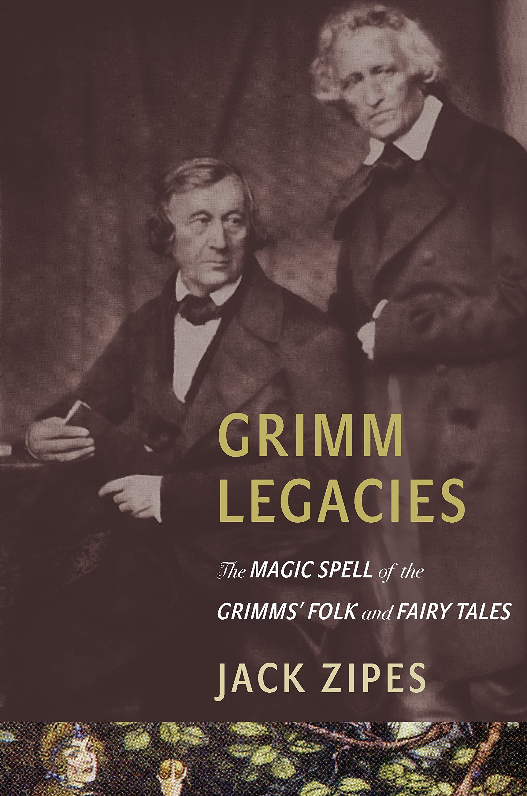 Cover of Grimm Legacies: The Magic Spell of the Grimms' Folk and Fairy Tales