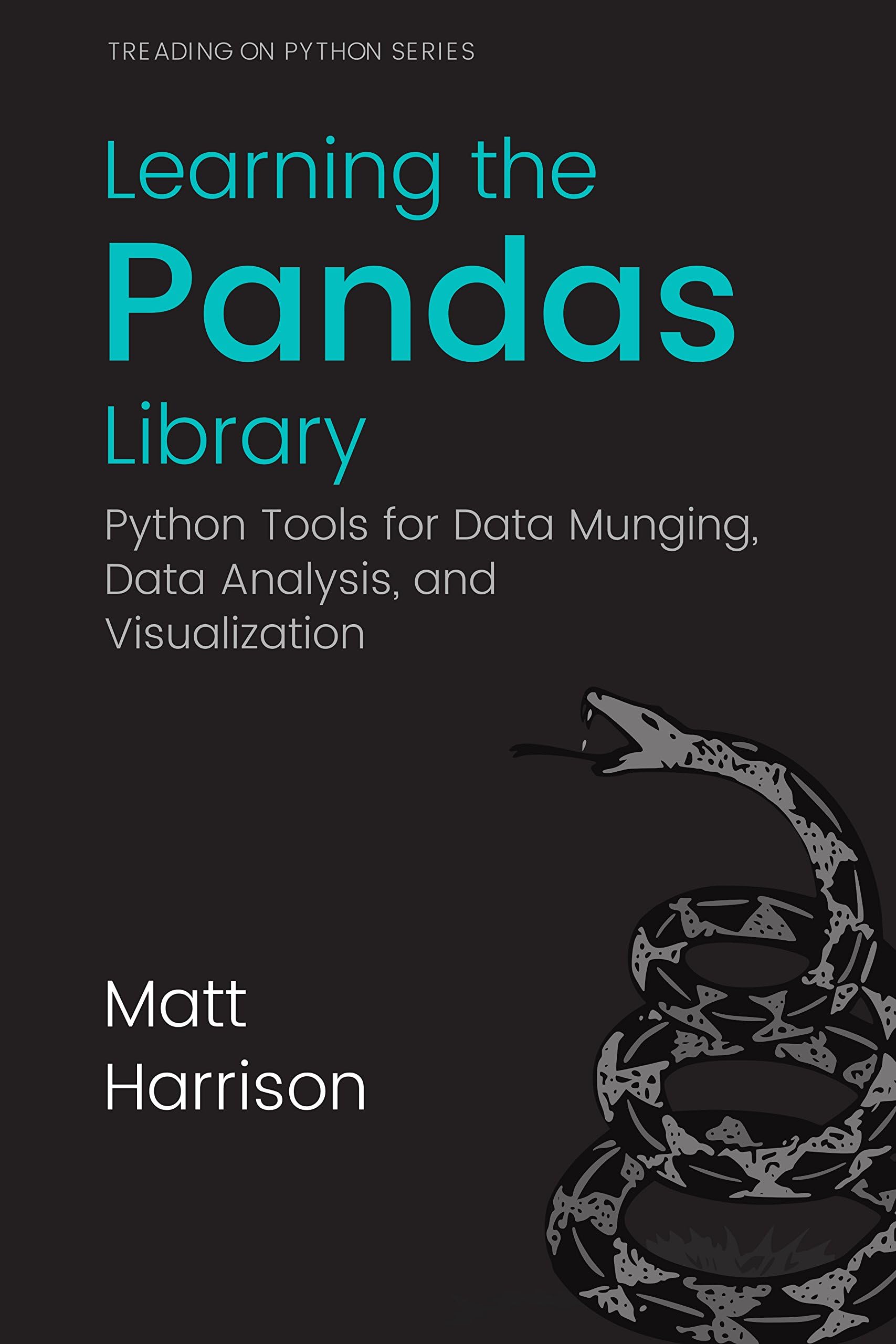 Learning the Pandas Library: Python Tools for Data Munging, Analysis, and Visualization (Treading on Python Book 12)